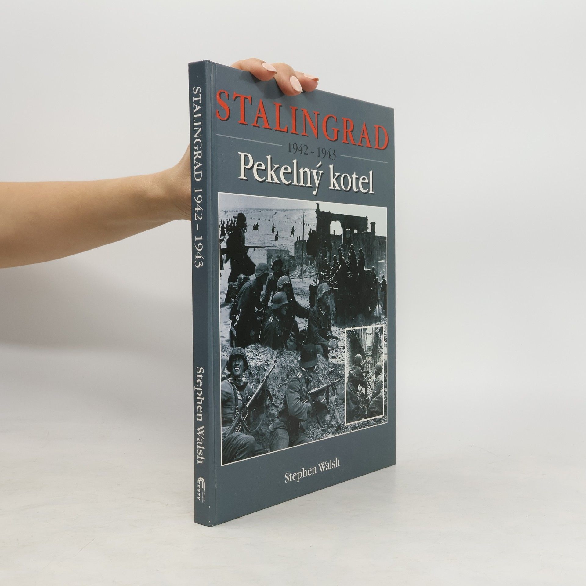 Stephen Walsh Stalingrad 1942-1943. Pekelný kotel