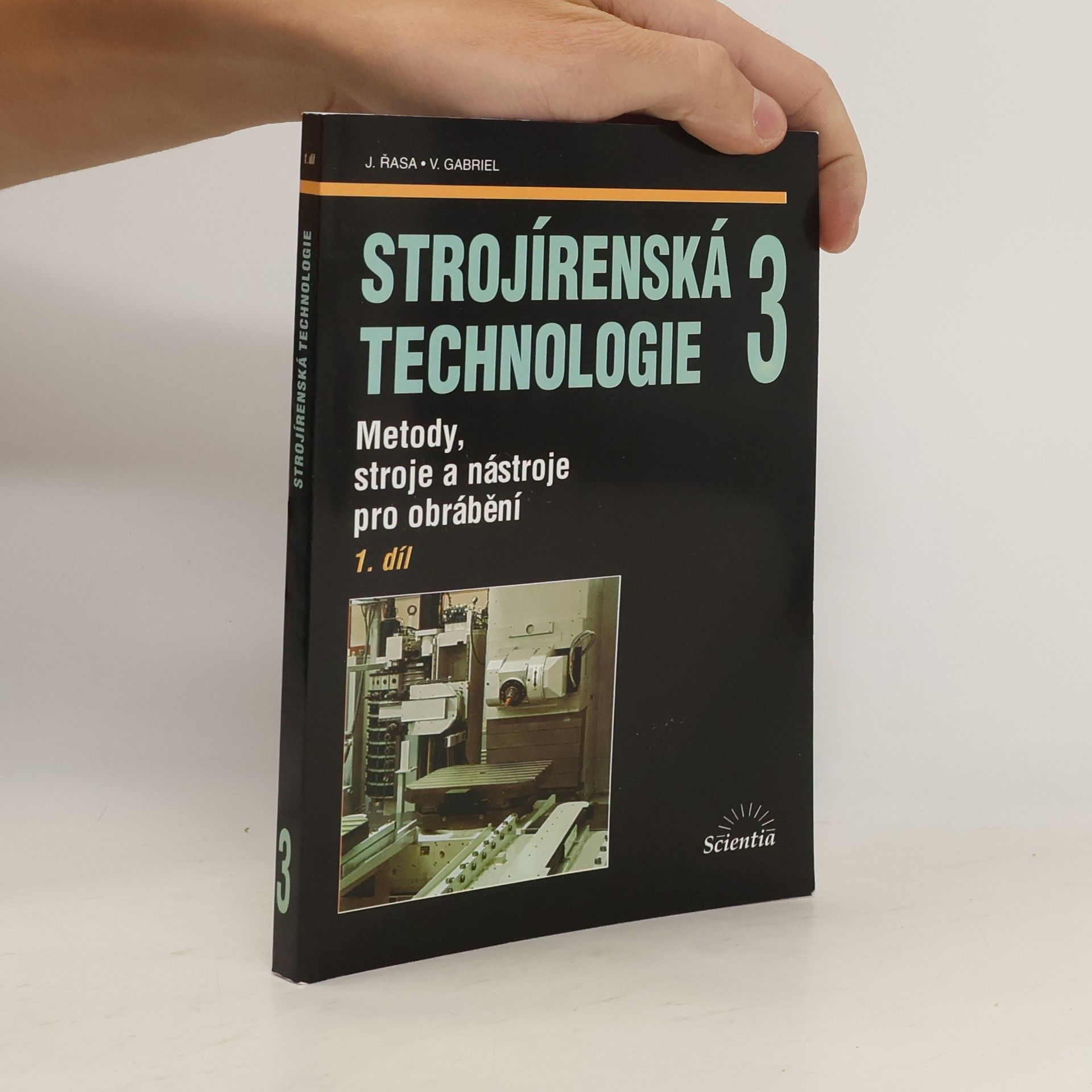 Jaroslav Řasa Strojírenská technologie 3 - 1. díl. Metody, stroje a nástroje pro obrábění