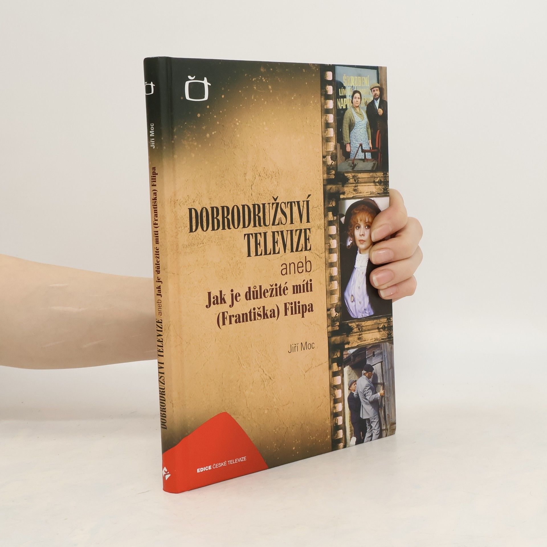 Jiří Moc Dobrodružství televize aneb Jak je důležité míti (Františka) Filipa