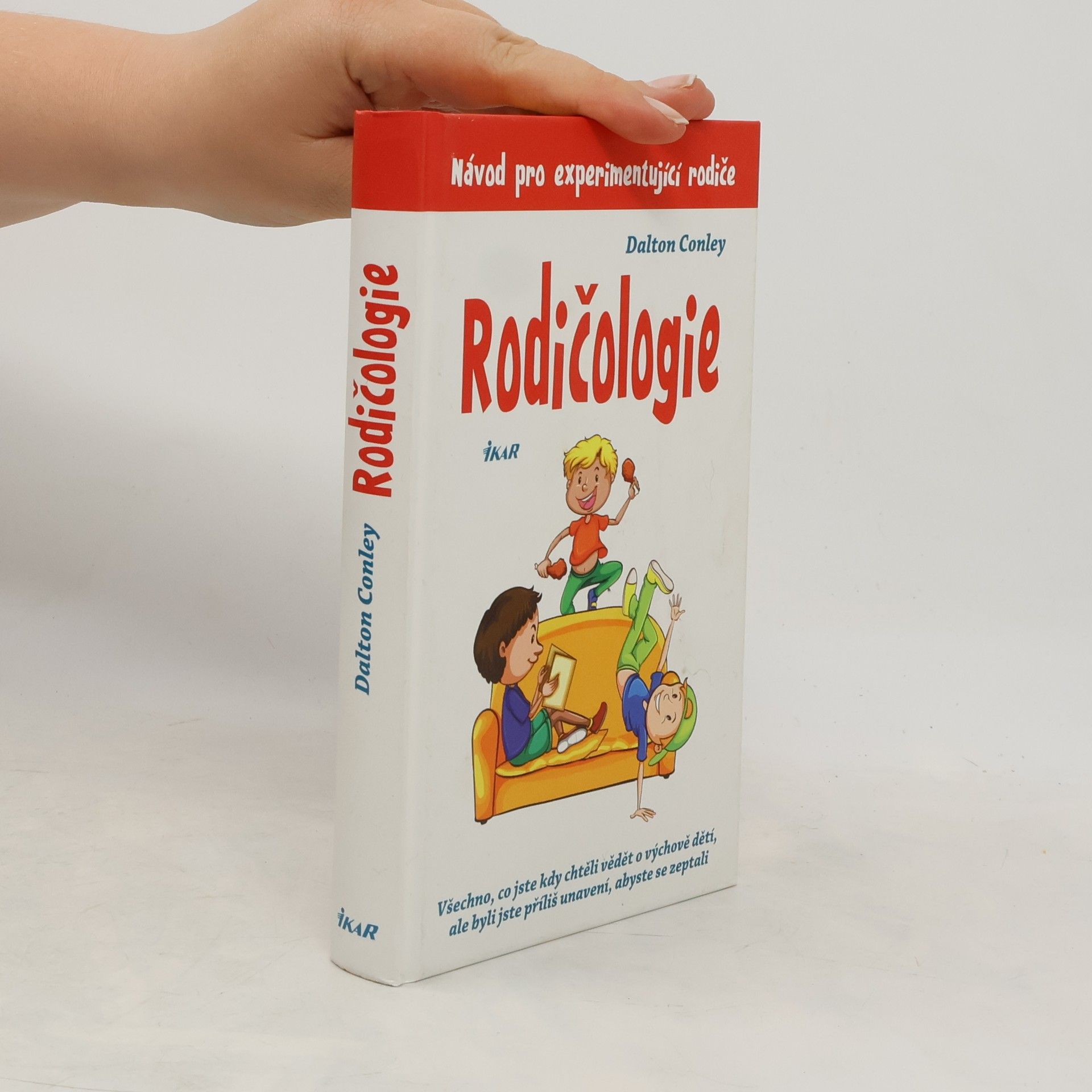 Dalton Conley Rodičologie: Všechno, co jste kdy chtěli vědět o výchově dětí, ale byli jste příliš unavení, abyste se zeptali: Návod pro experimentující rodiče
