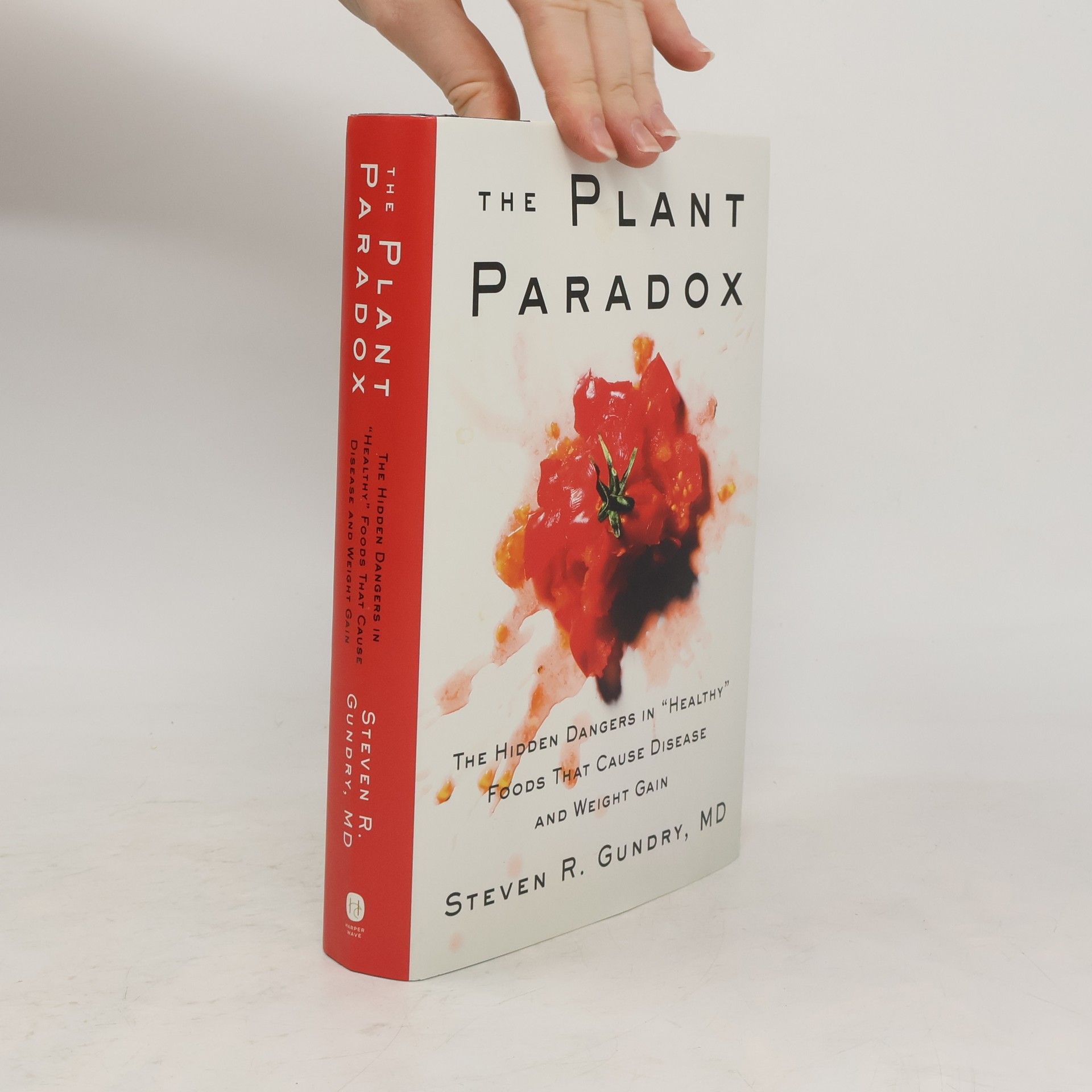 Steven R. Gundry The plant paradox : the hidden dangers in "healthy" foods that cause disease and weight gain