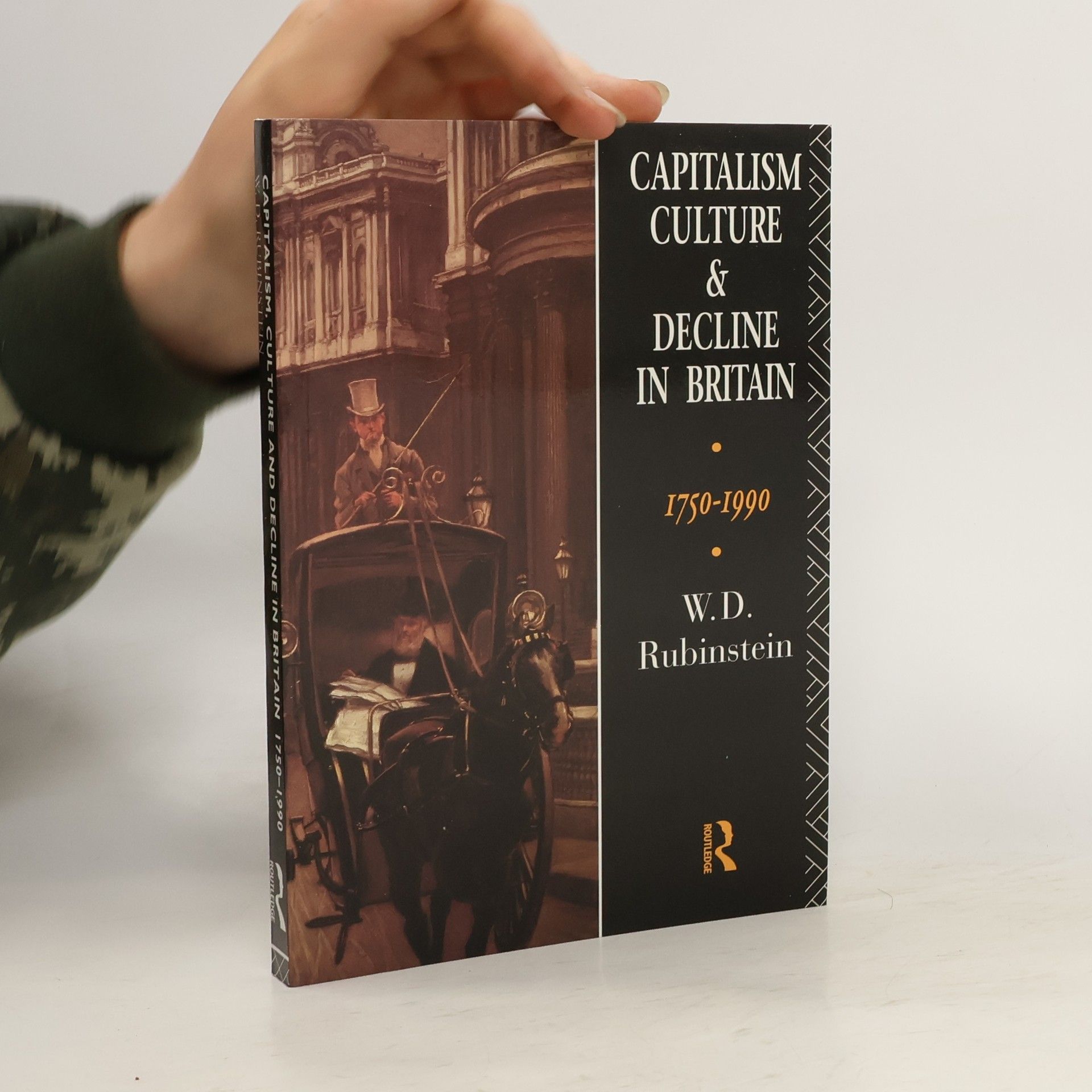 W. D. Rubinstein Capitalism, Culture, and Decline in Britain, 1750-1990