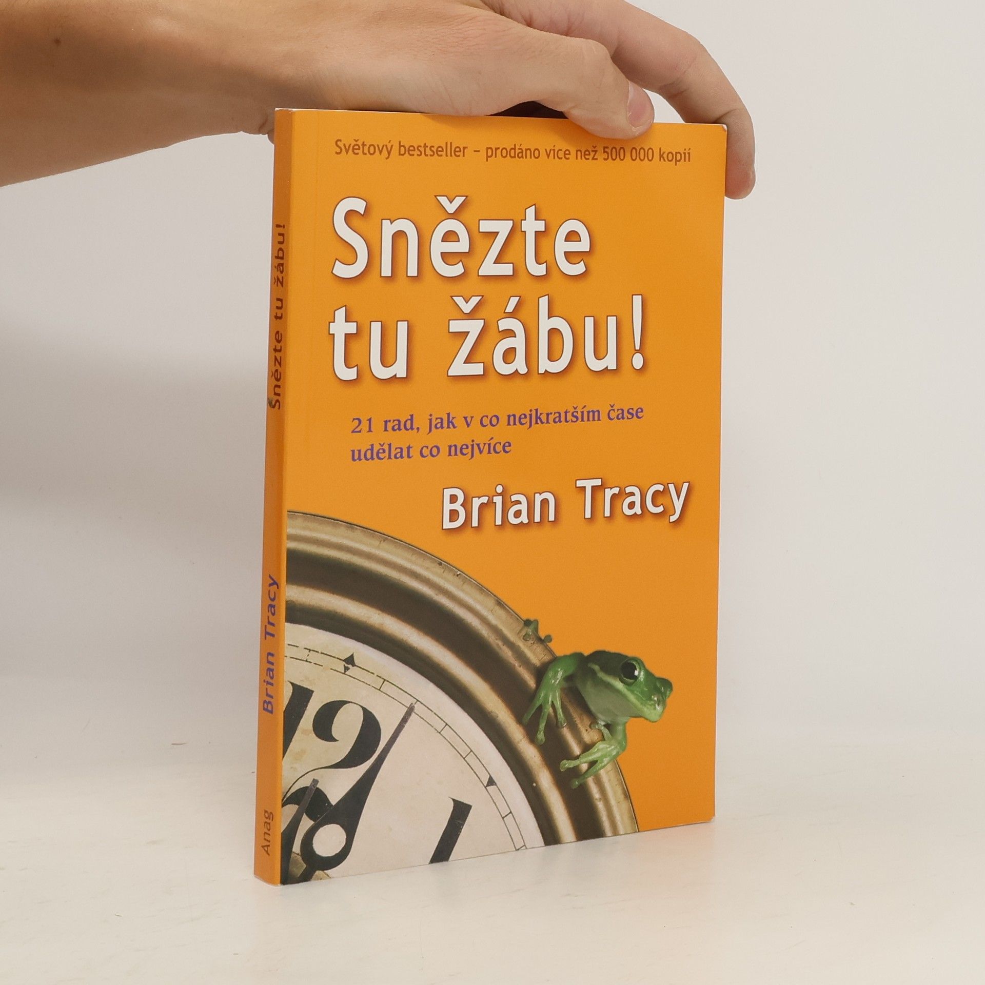 Brian Tracy Snězte tu žábu! : 21 rad, jak v co nejkratším čase udělat co nejvíce