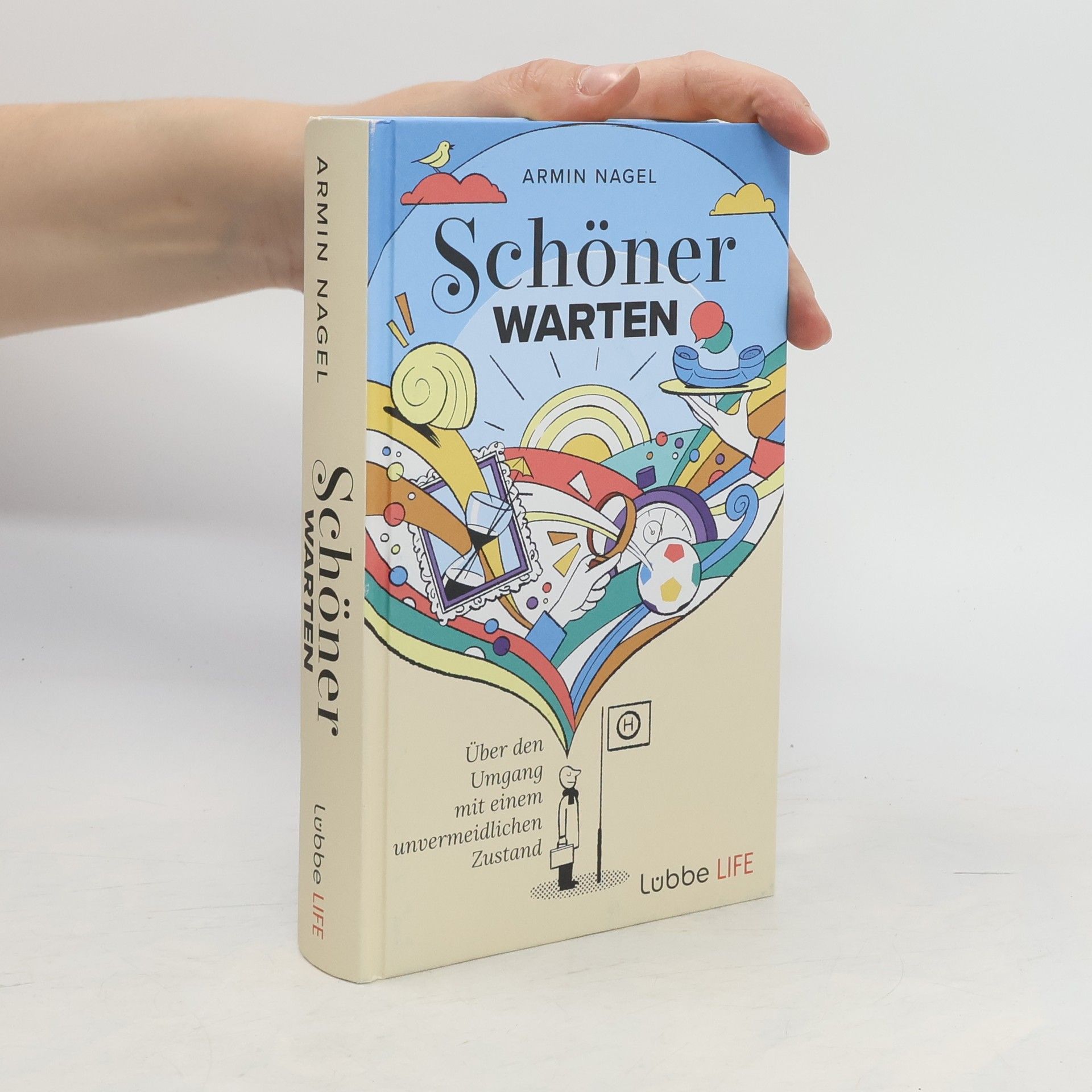 Armin Nagel Schöner Warten. Über den Umgang mit einem unvermeidlichen Zustand