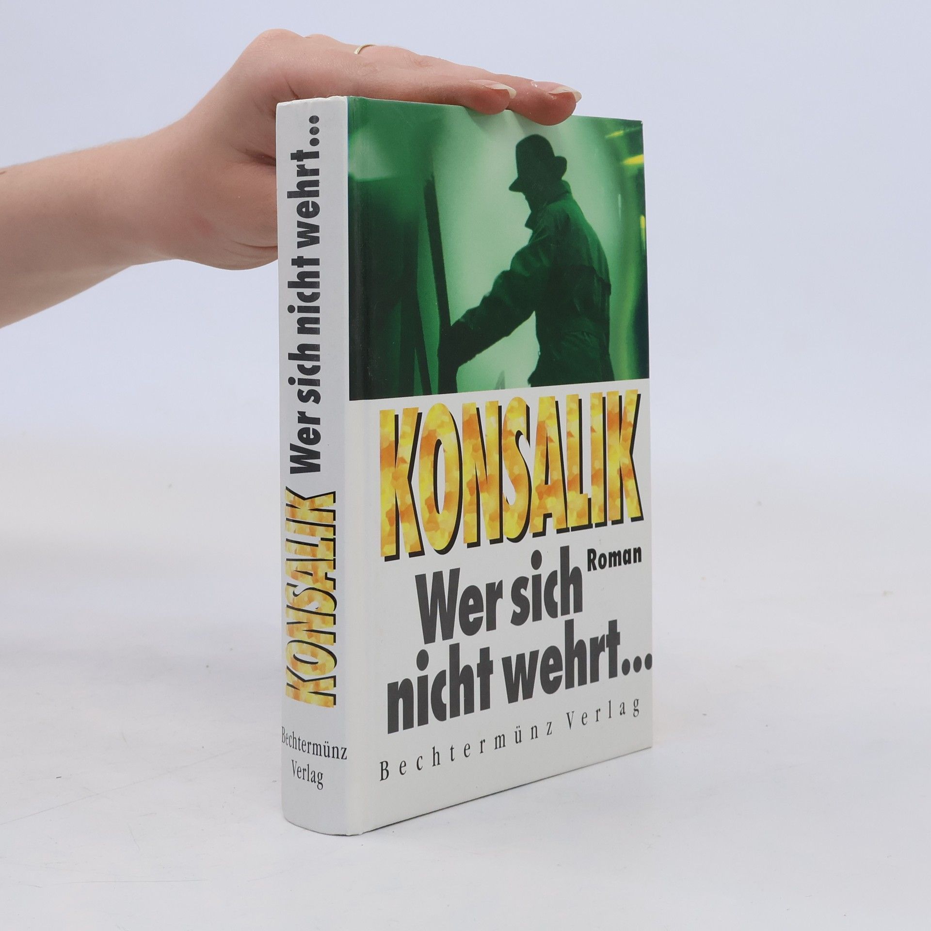 Heinz G. Konsalik Wer sich nicht wehrt...