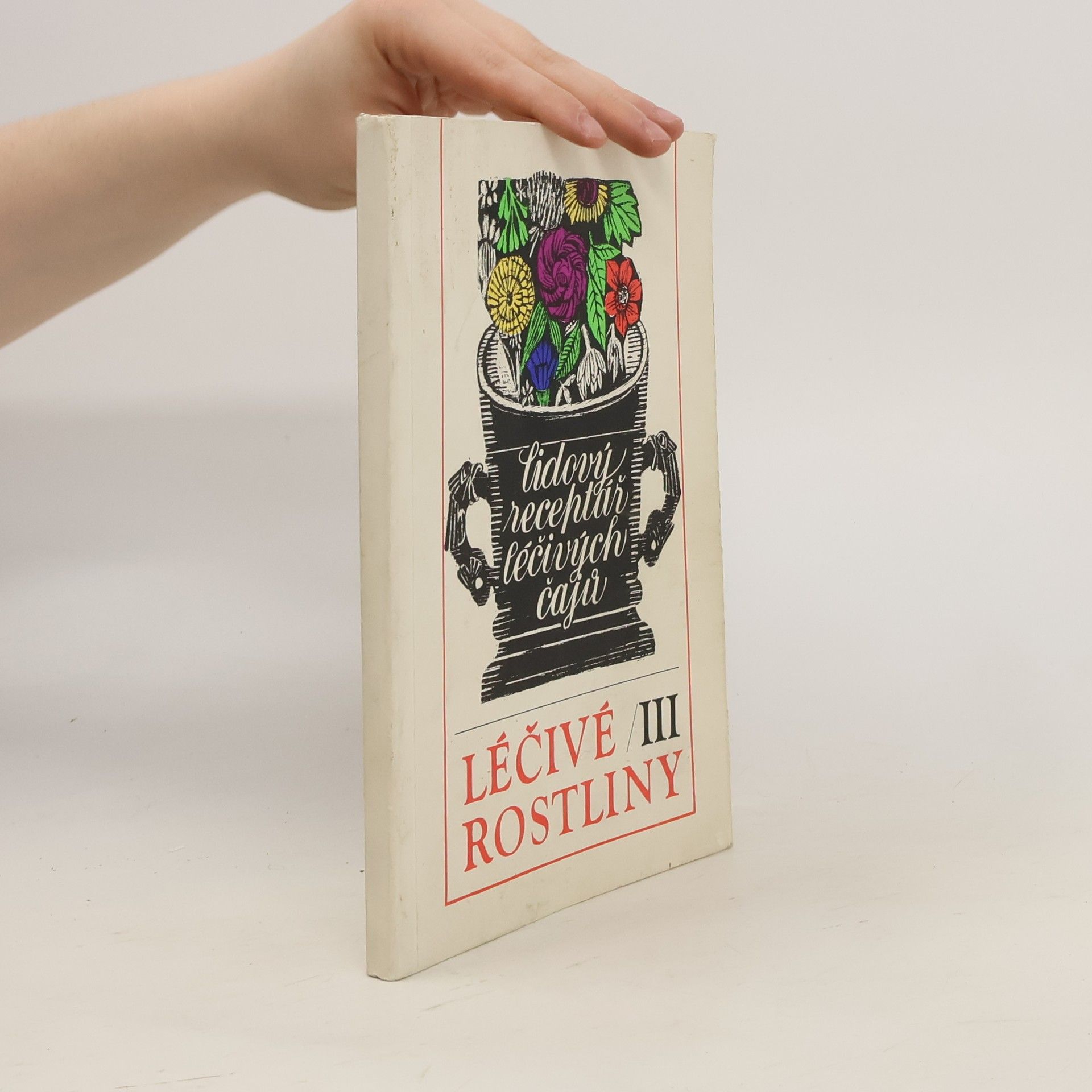 Marie Mičánková Léčivé rostliny III : Lidový receptář léčivých čajů
