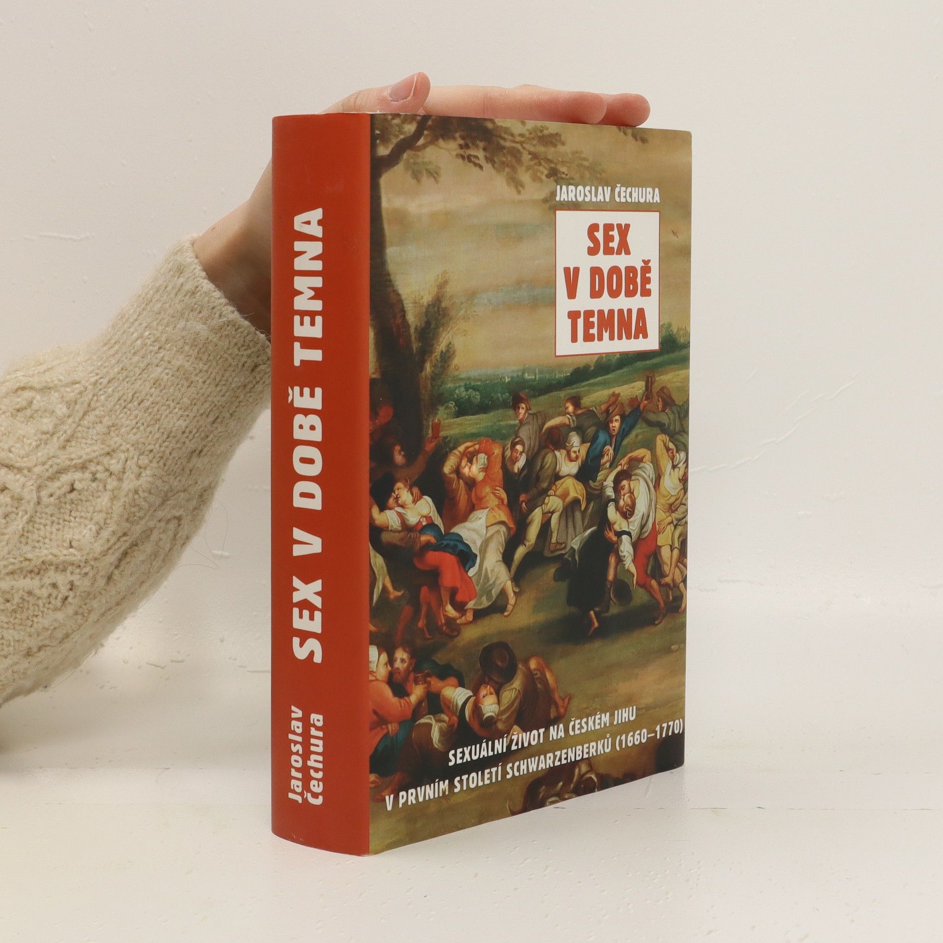Jaroslav Čechura Sex v době temna. Sexuální život na českém jihu v prvním století Schwarzenberků (1660-1770)