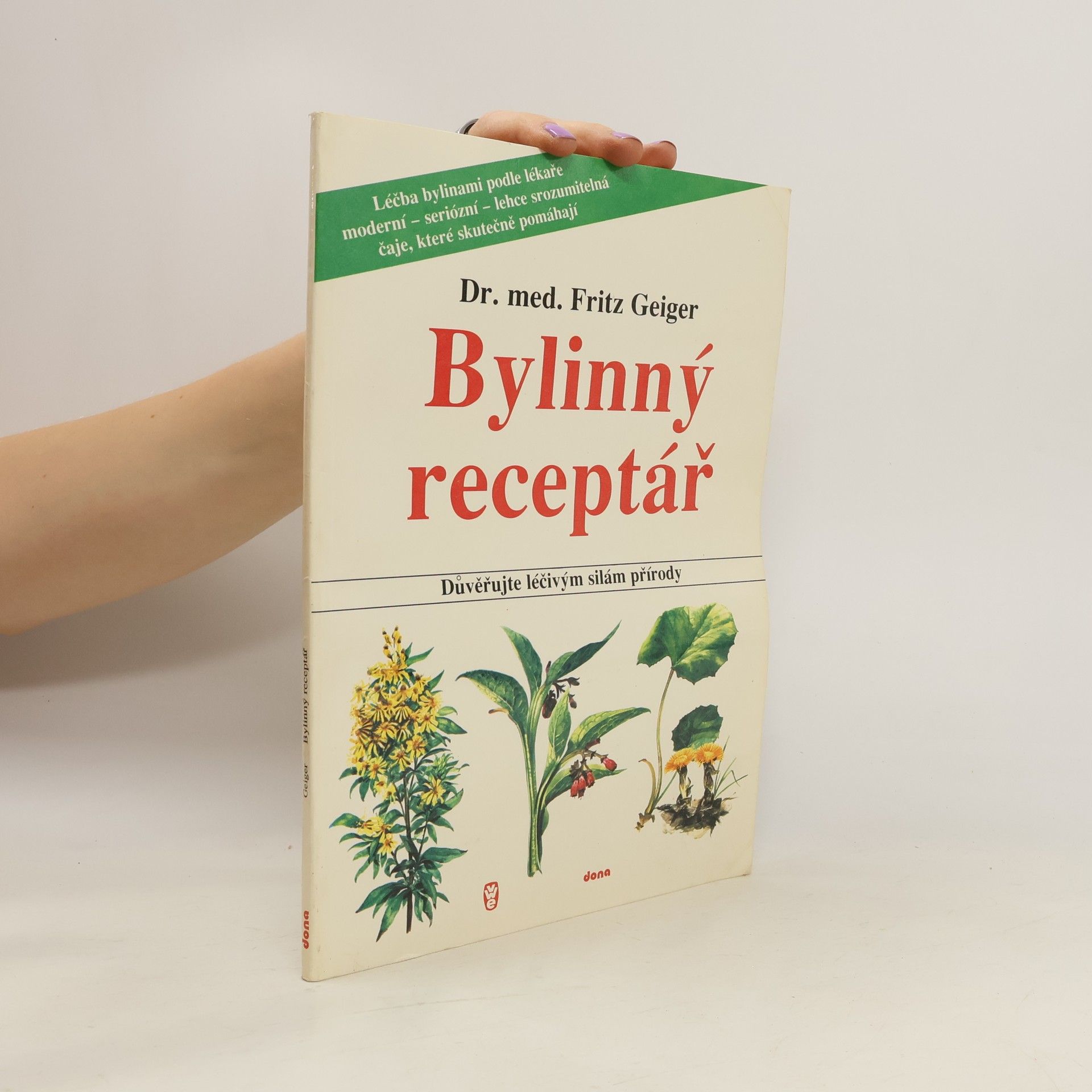Fritz Geiger Bylinný receptář. Důvěřujte léčivým silám přírody