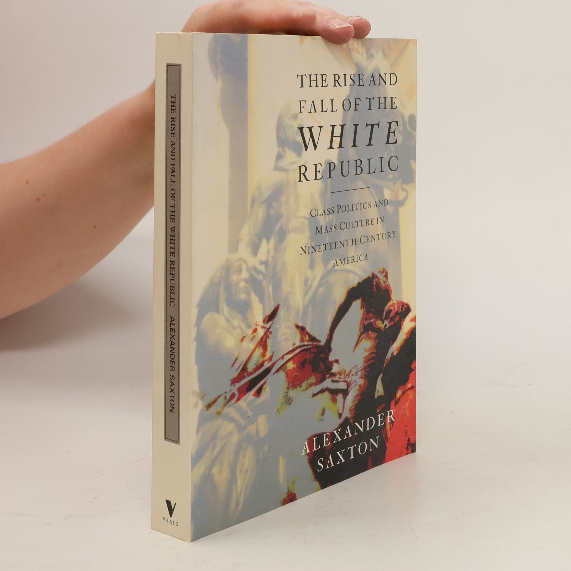 Alexander Saxton The Rise and Fall of the White Republic