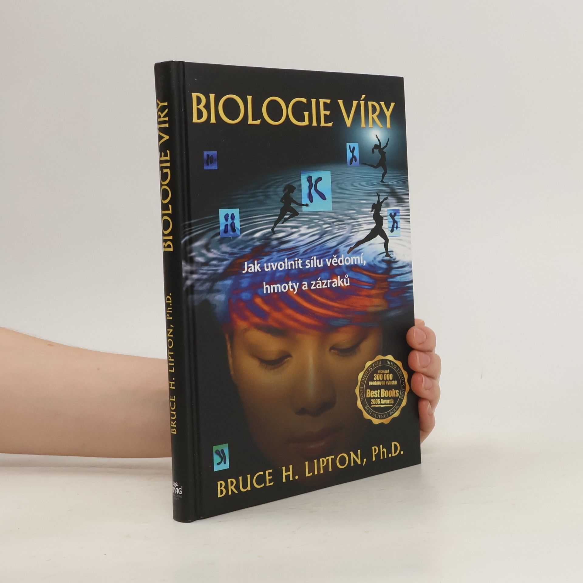 Bruce Lipton Biologie víry: Jak uvolnit sílu vědomí, hmoty a zázraků