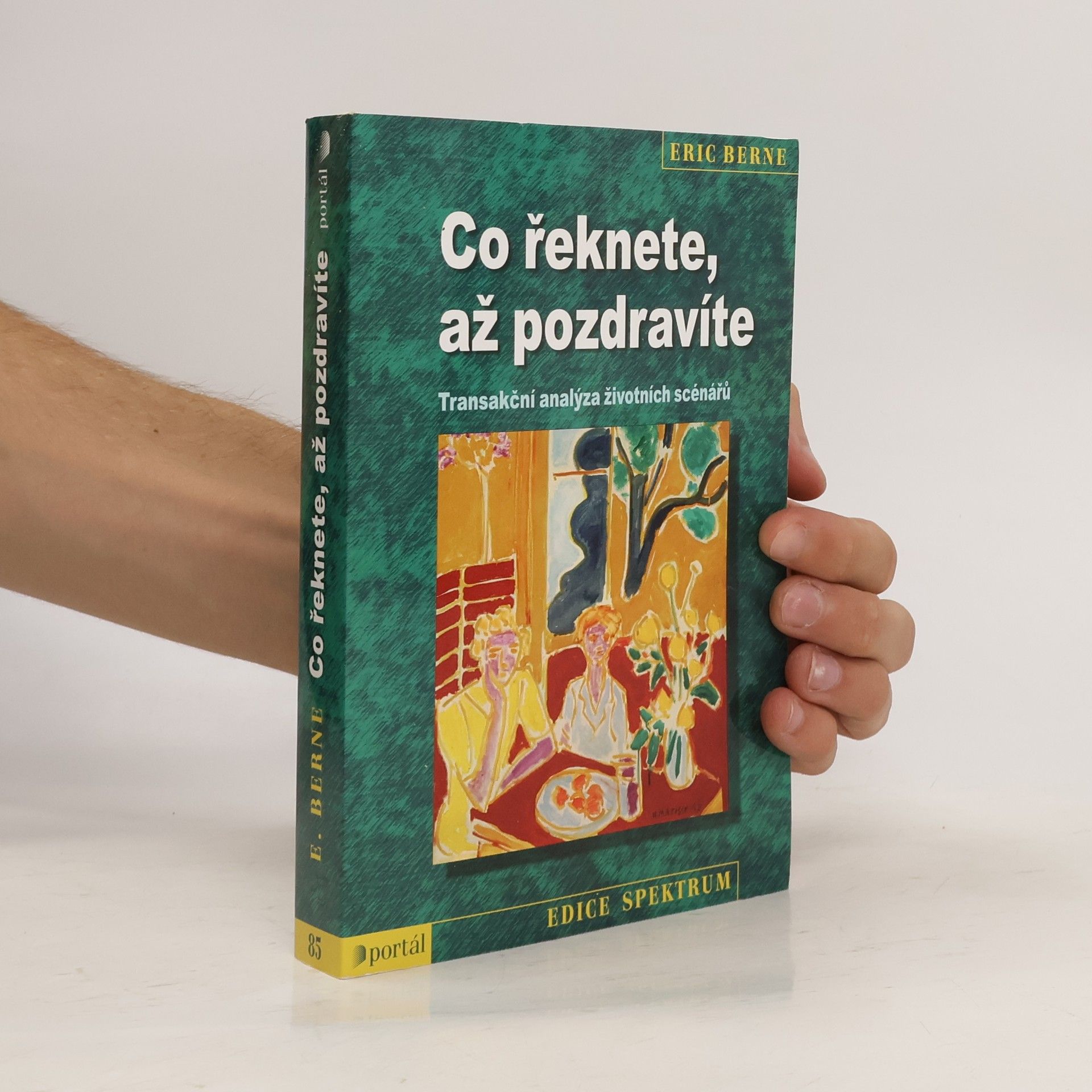 Eric Berne Co řeknete, až pozdravíte: Transakční analýza životních scénářů
