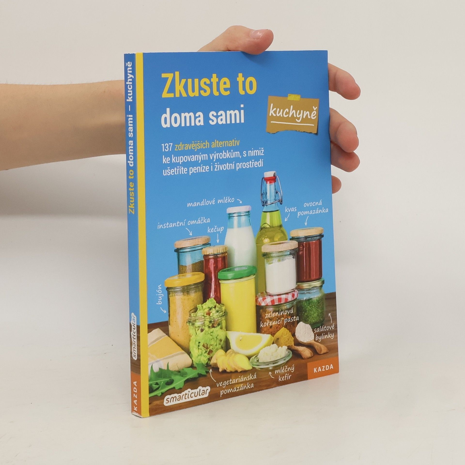 Monika Řezníčková Zkuste to doma sami - kuchyně : 137 zdravějších alternativ kupovaných výrobků, které šetří peníze i životní prostředí
