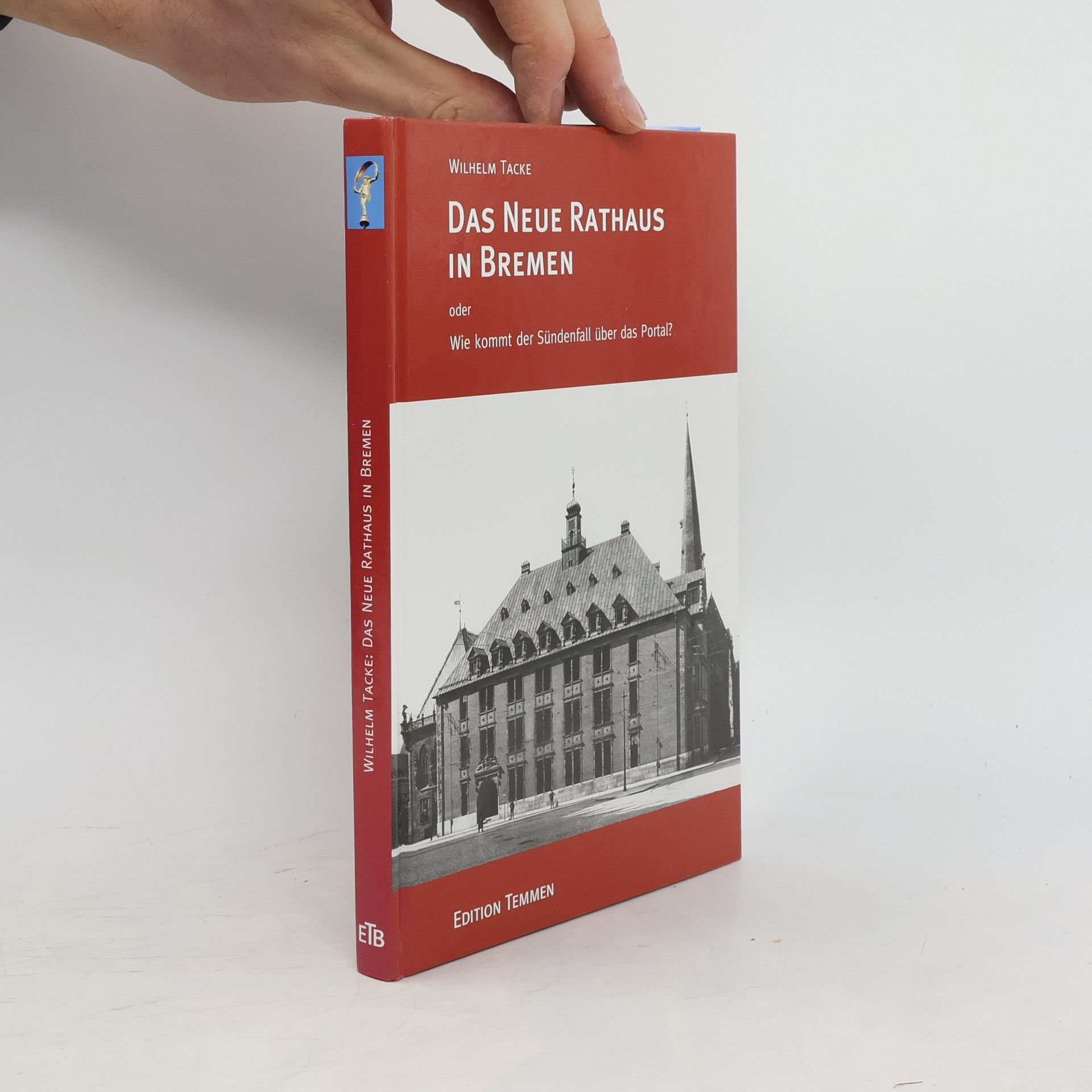 Wilhelm Tacke Das neue Rathaus in Bremen oder wie kommt der Sündenfall über das Portal?