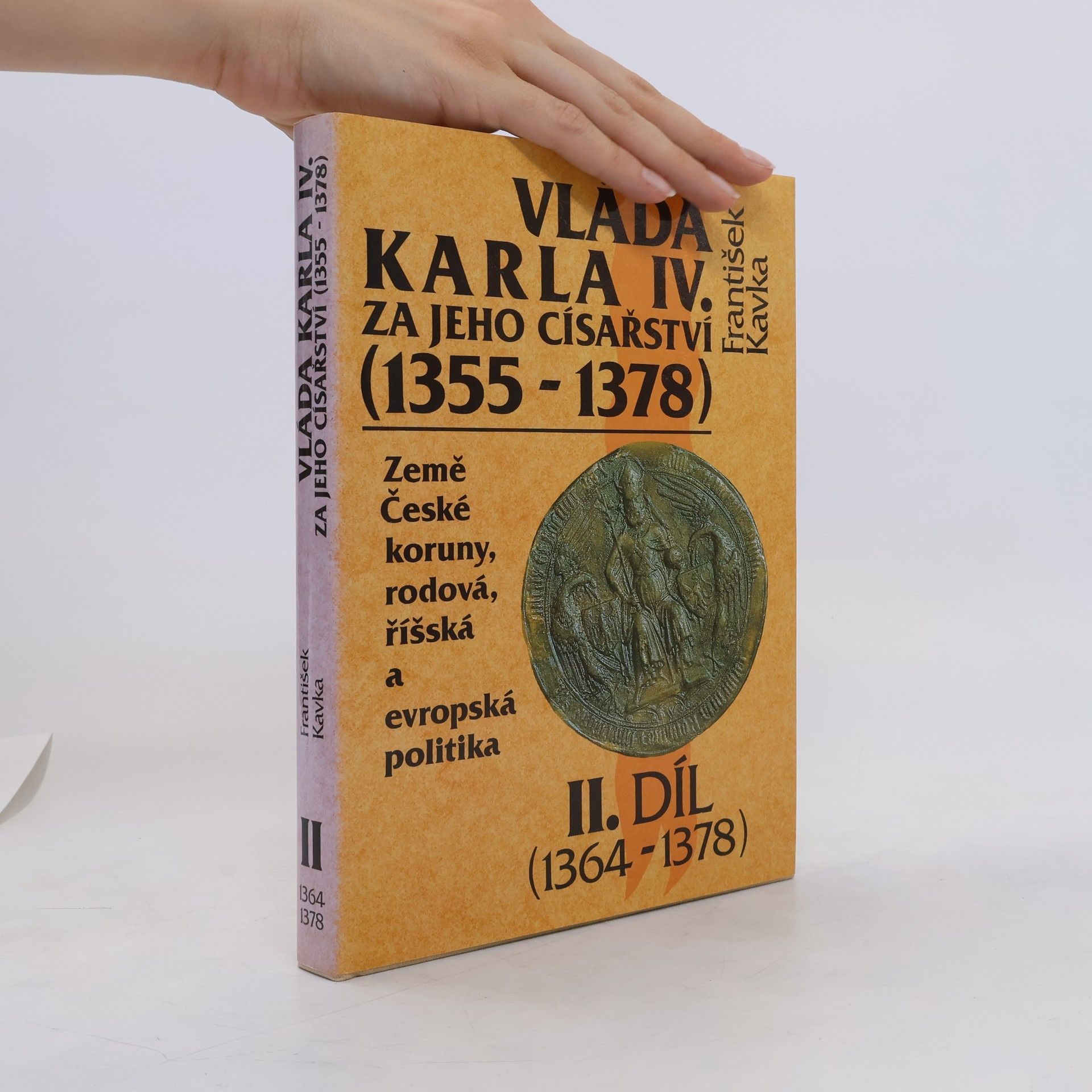 František Kavka Vláda Karla IV. za jeho císařství (1355 - 1378). Země České koruny, rodová, říšská a evropská politika. 2.díl (1364-1378)