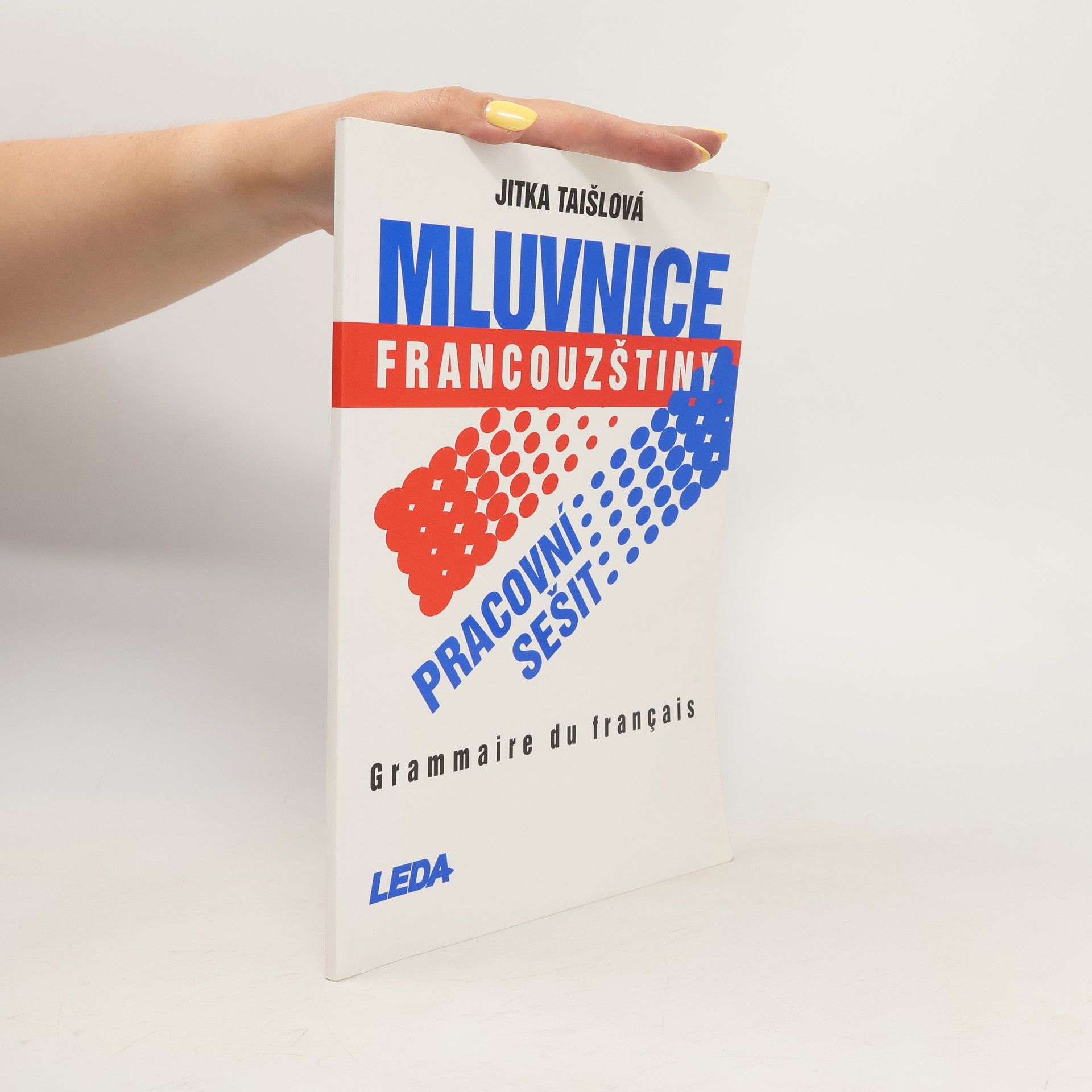 Jitka Taišlová Mluvnice francouzštiny. Grammaire du français (pracovní sešit)