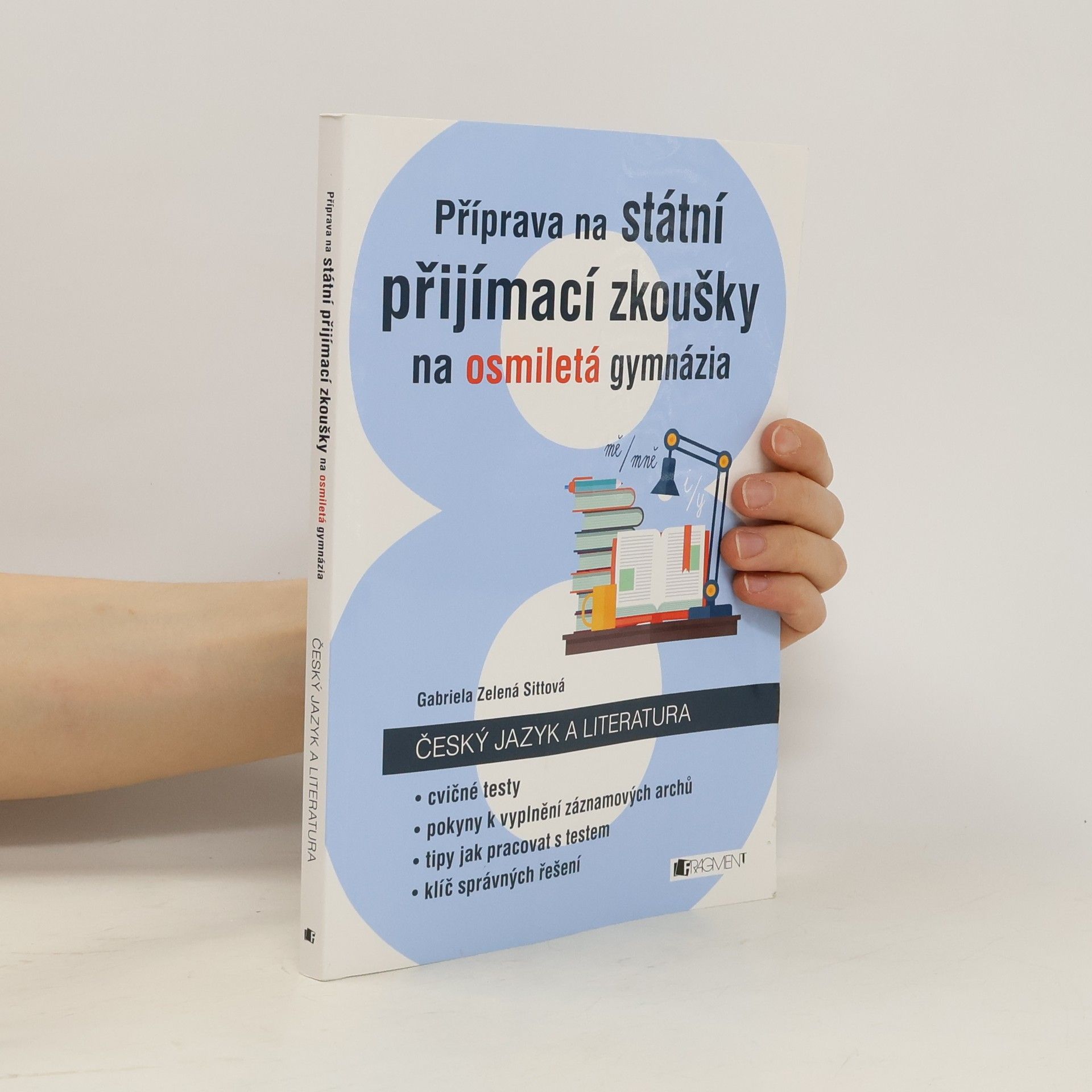 Gabriela Zelená Sittová Příprava na státní přijímací zkoušky na osmiletá gymnázia. Český jazyk a literatura.