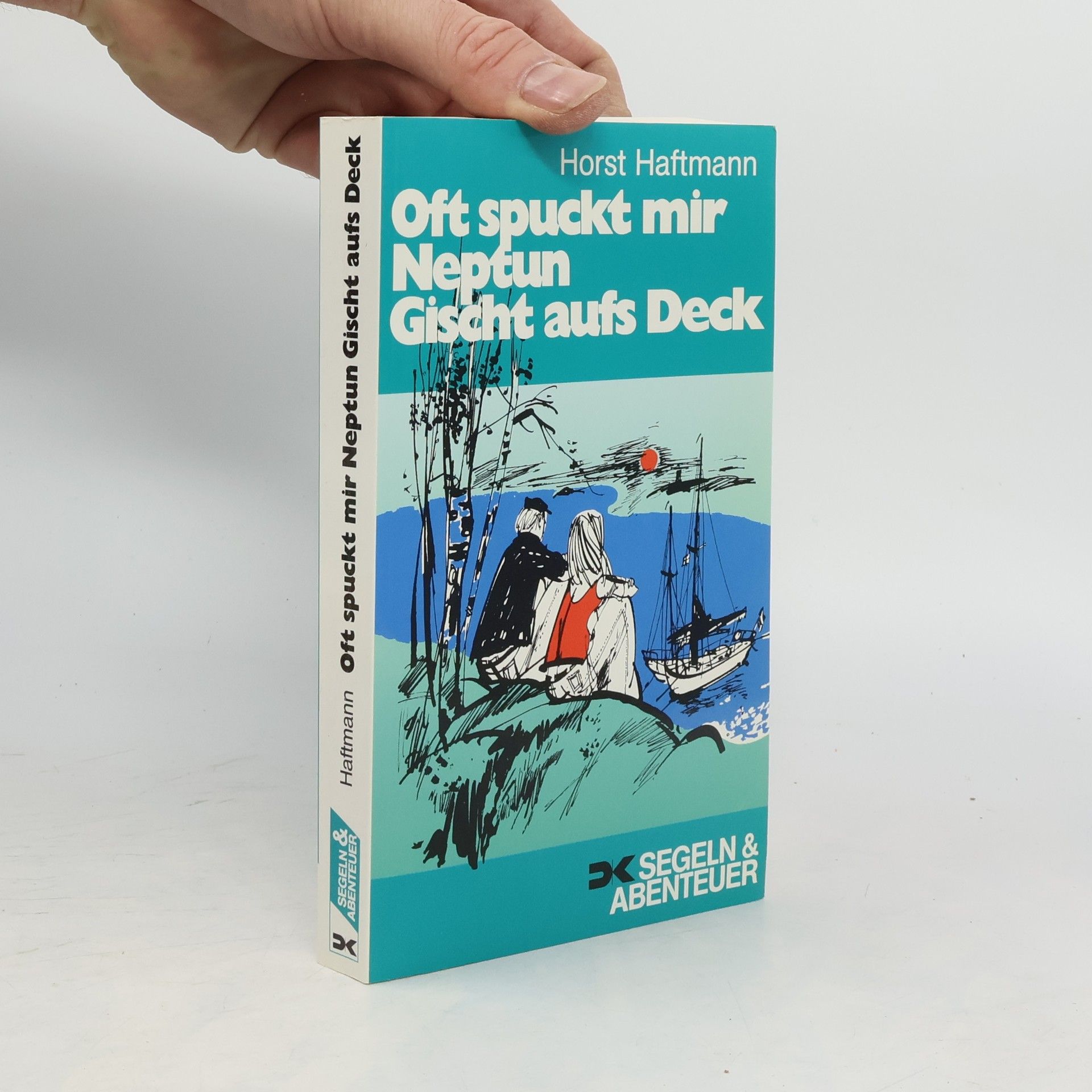 Horst Haftmann Oft spuckt mir Neptun Gischt aufs Deck