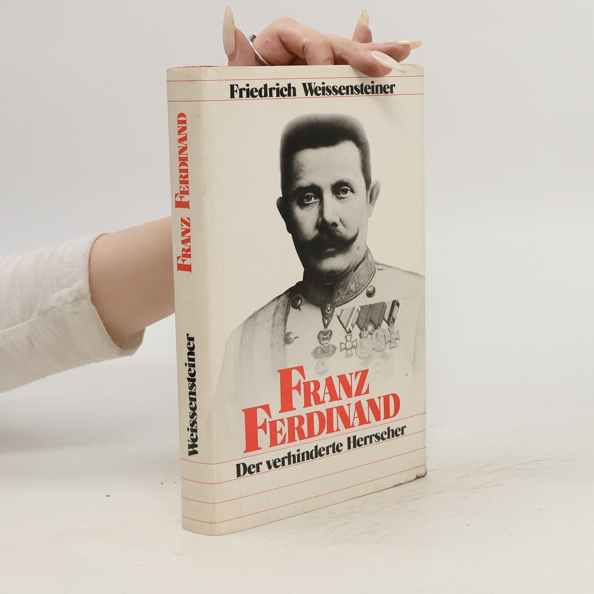 Friedrich Weissensteiner Franz Ferdinand. Der verhinderte Herrscher