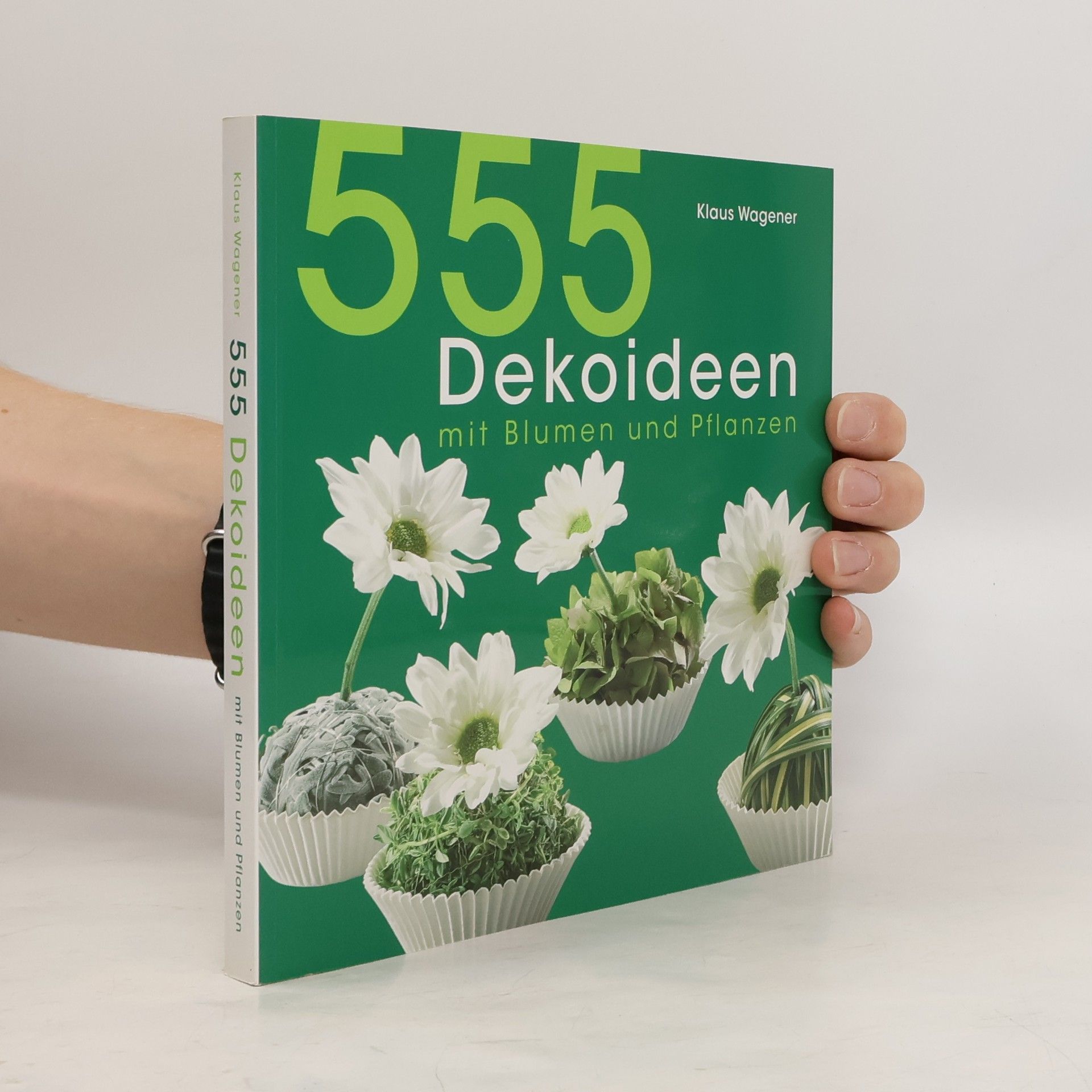 Klaus Wagener 555 Dekoideen mit Blumen und Pflanzen