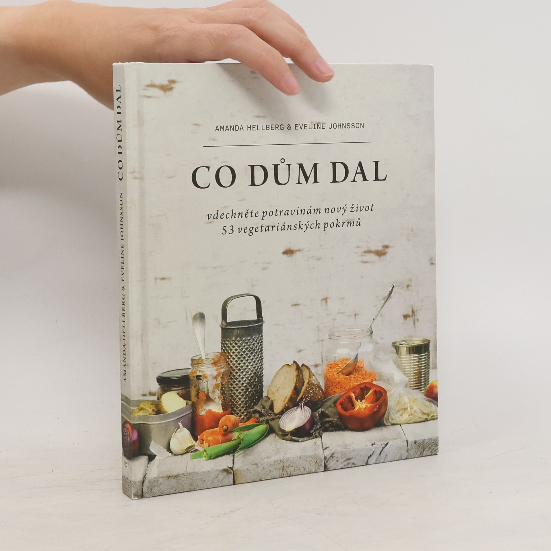 Amanda Hellberg Co dům dal : vdechněte potravinám nový život : 53 vegetariánských pokrmů