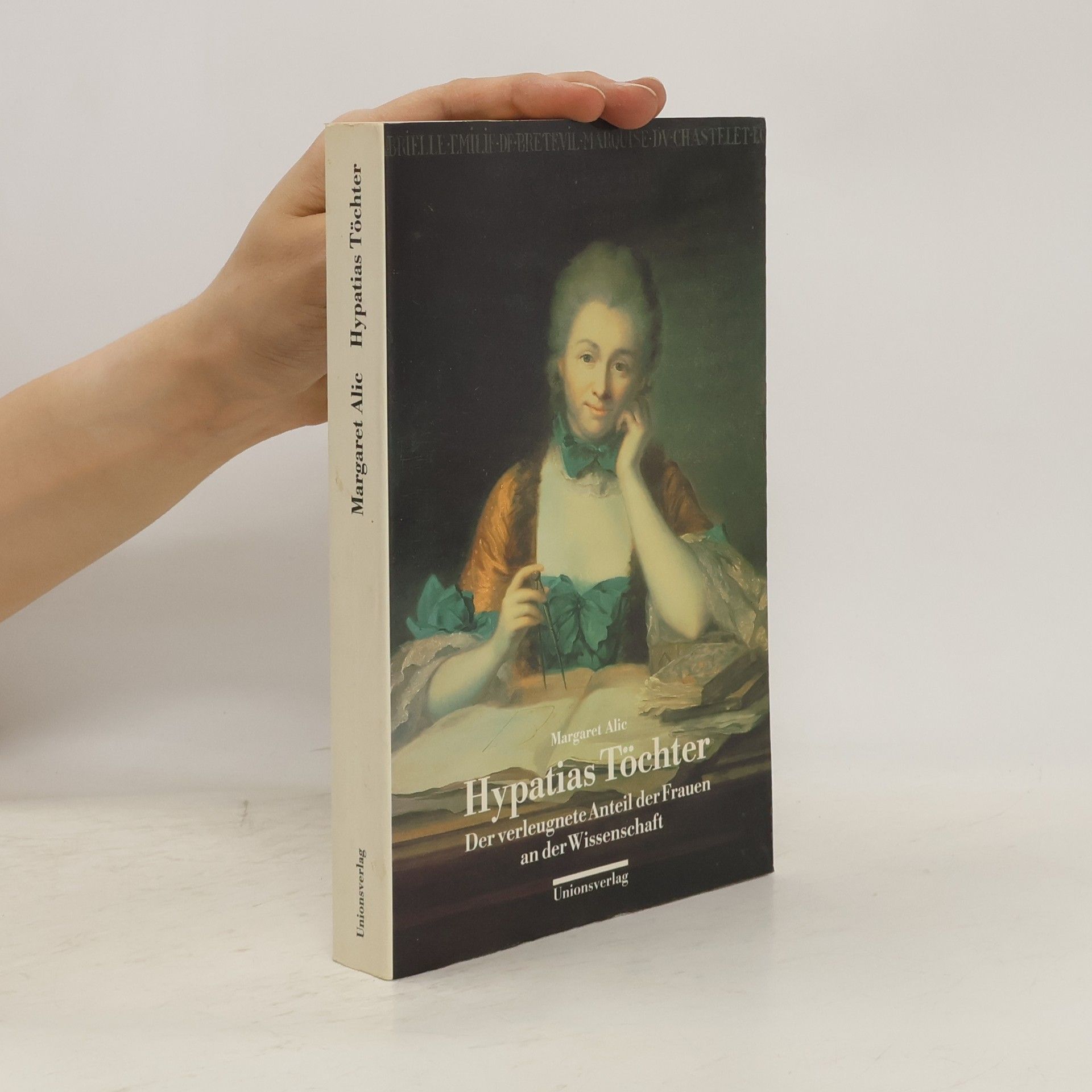 Margaret Alic Hypatias Töchter. Der verleugnete Anteil der Frauen an der Wissenschaft