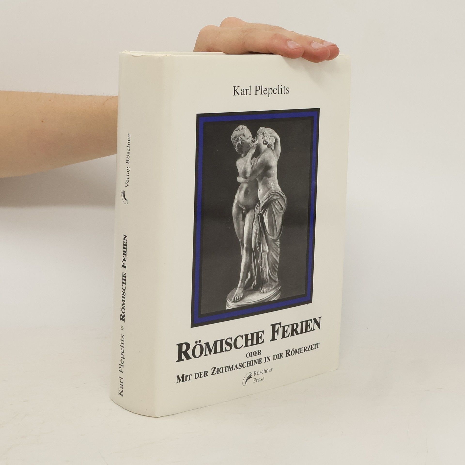 Karl Plepelits Römische Ferien oder mit der Zeitmaschine in die Römerzeit