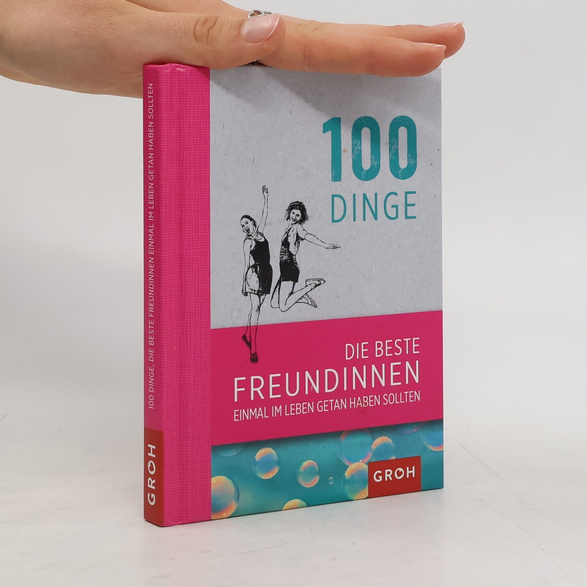 Joachim Groh 100 Dinge, die beste Freundinnen einmal im Leben getan haben sollten