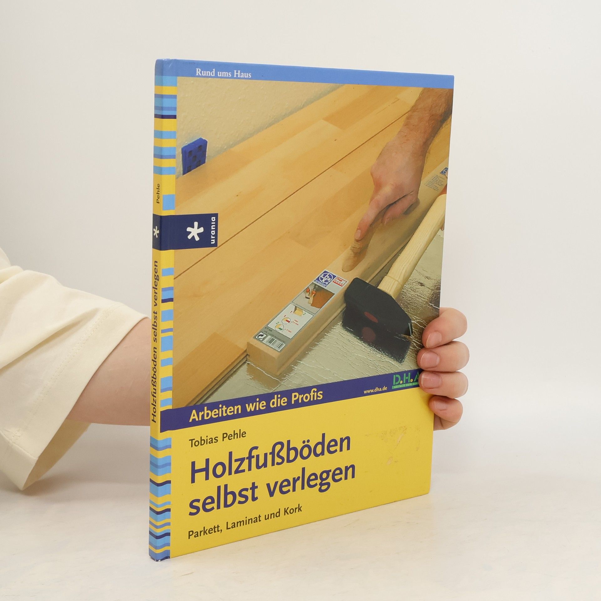 Tobias Pehle Holzfußböden selbst verlegen: Parkett, Laminat und Kork