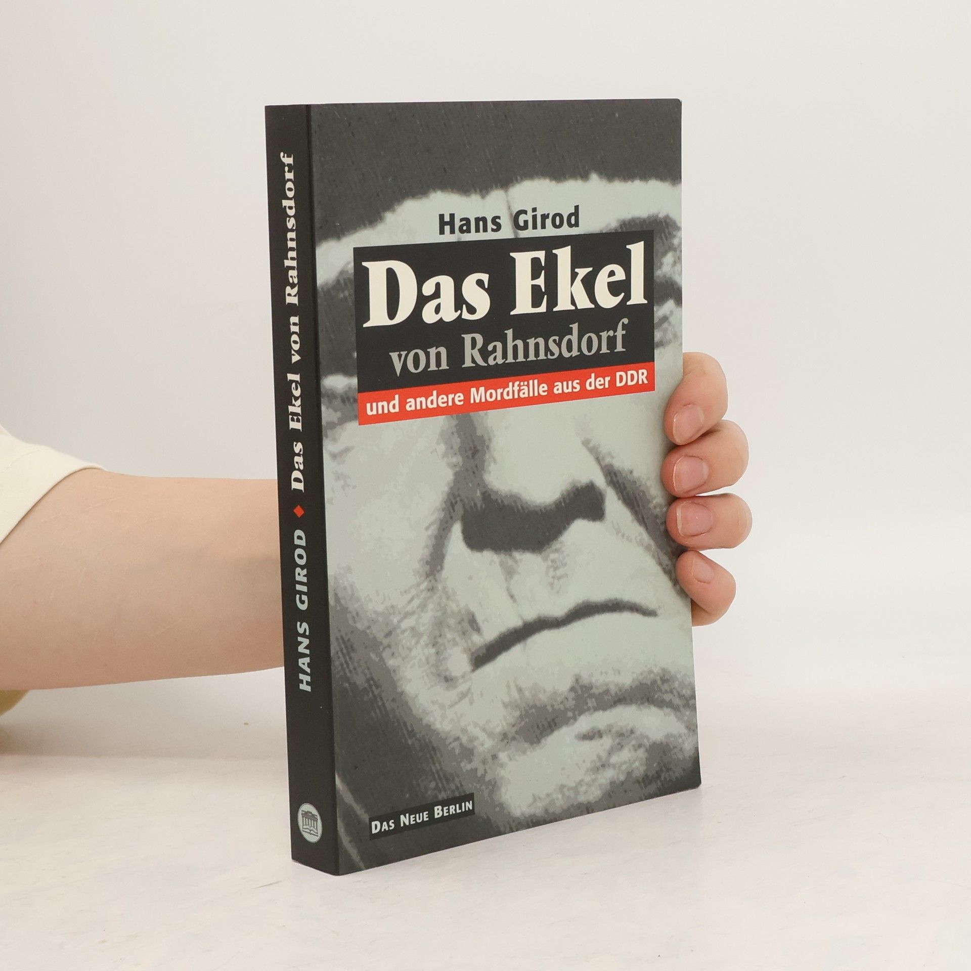 Hans Girod Das Ekel von Rahnsdorf und andere Mordfälle aus der DDR
