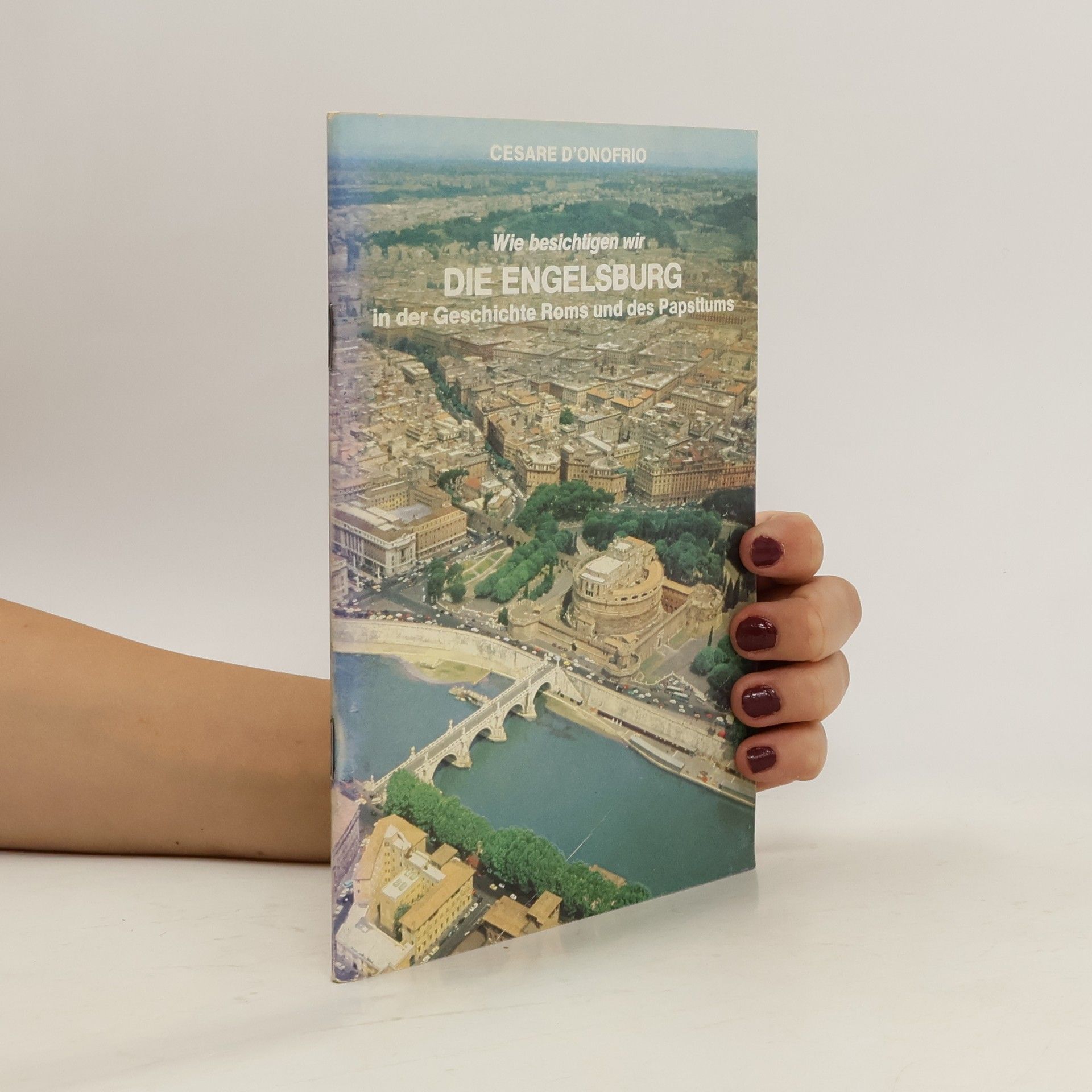 Cesare D. Onofrio Wie besichtigen wir die Engelsburg in der Geschichte Roms und des Papsttums