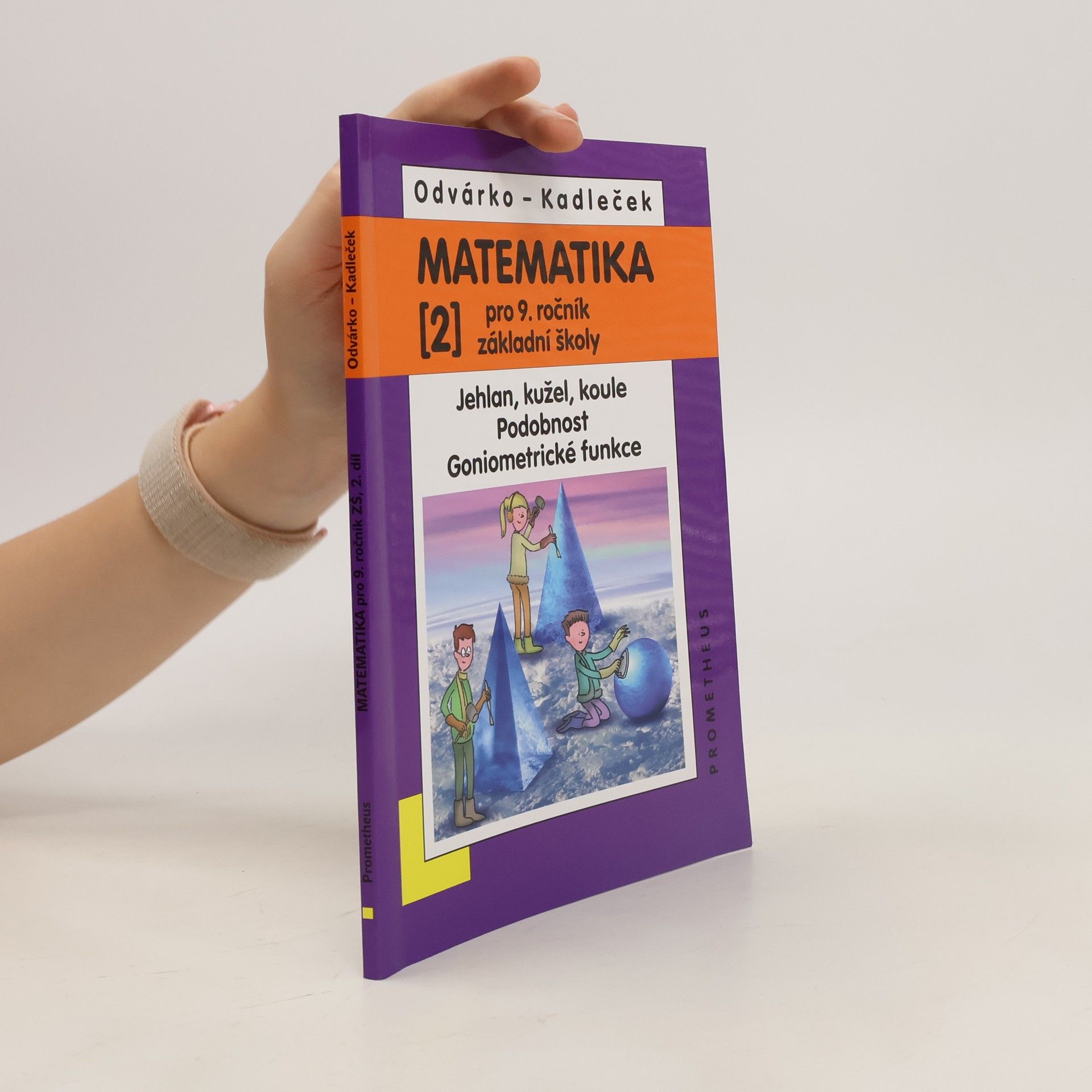 Oldřich Odvárko Matematika pro 9. ročník ZŠ, 2. díl - Jehlan, kužel, koule, Podobnost, Goniometrické funkce