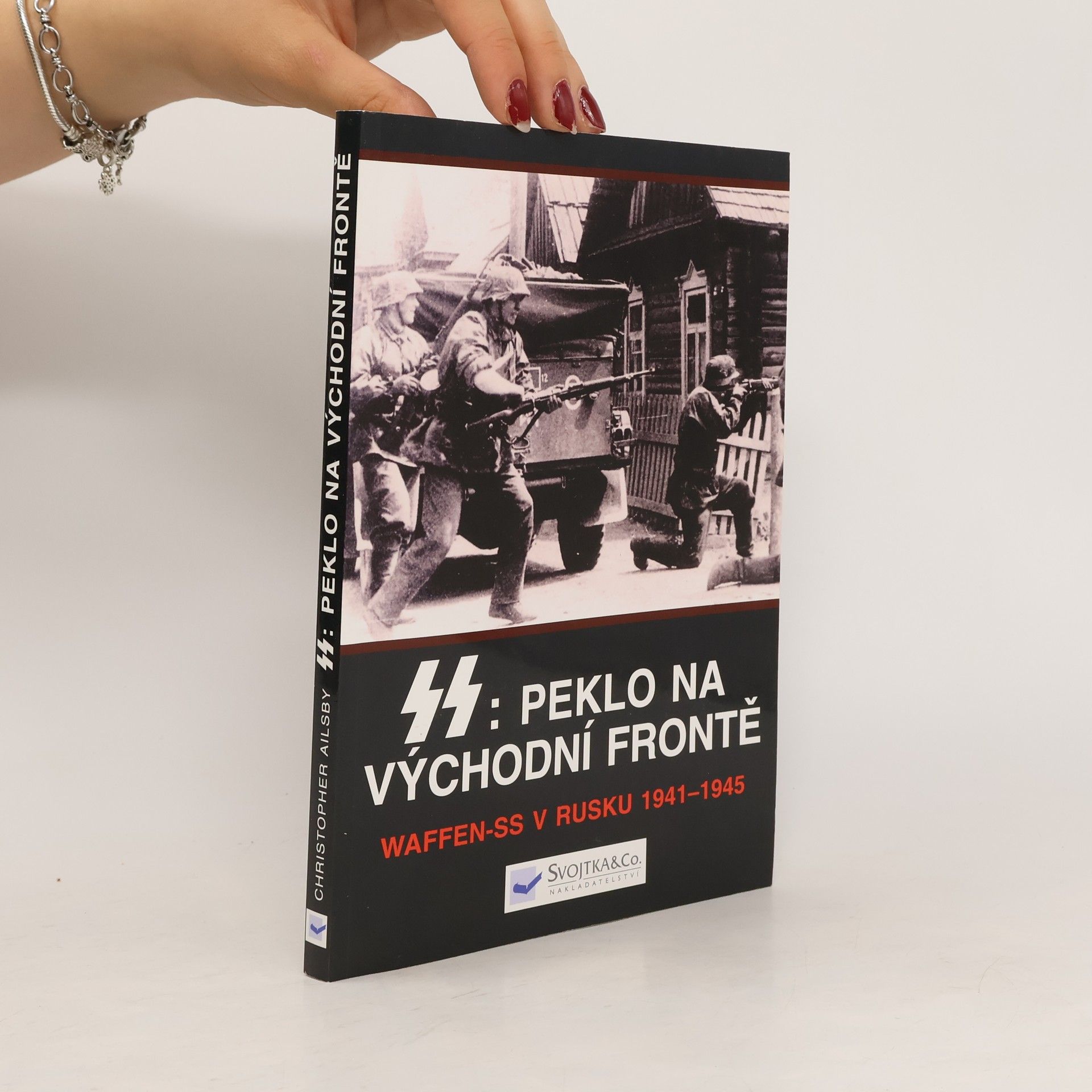 Christopher Ailsby SS: peklo na východní frontě : válka Waffen-SS v Rusku 1941-1945