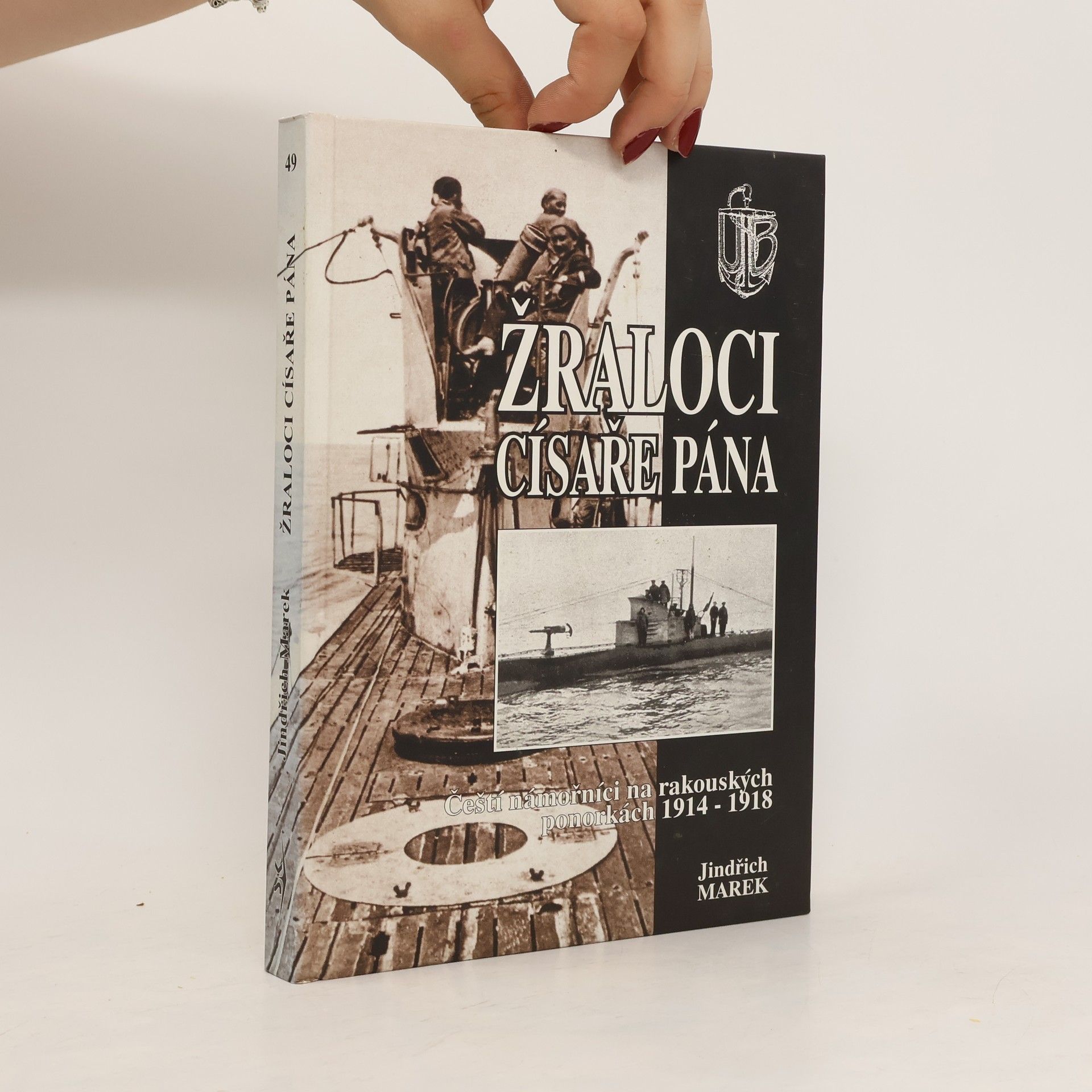 Jindřich Marek Žraloci císaře pána. Čeští námořníci na rakouských ponorkách 1914-1918.