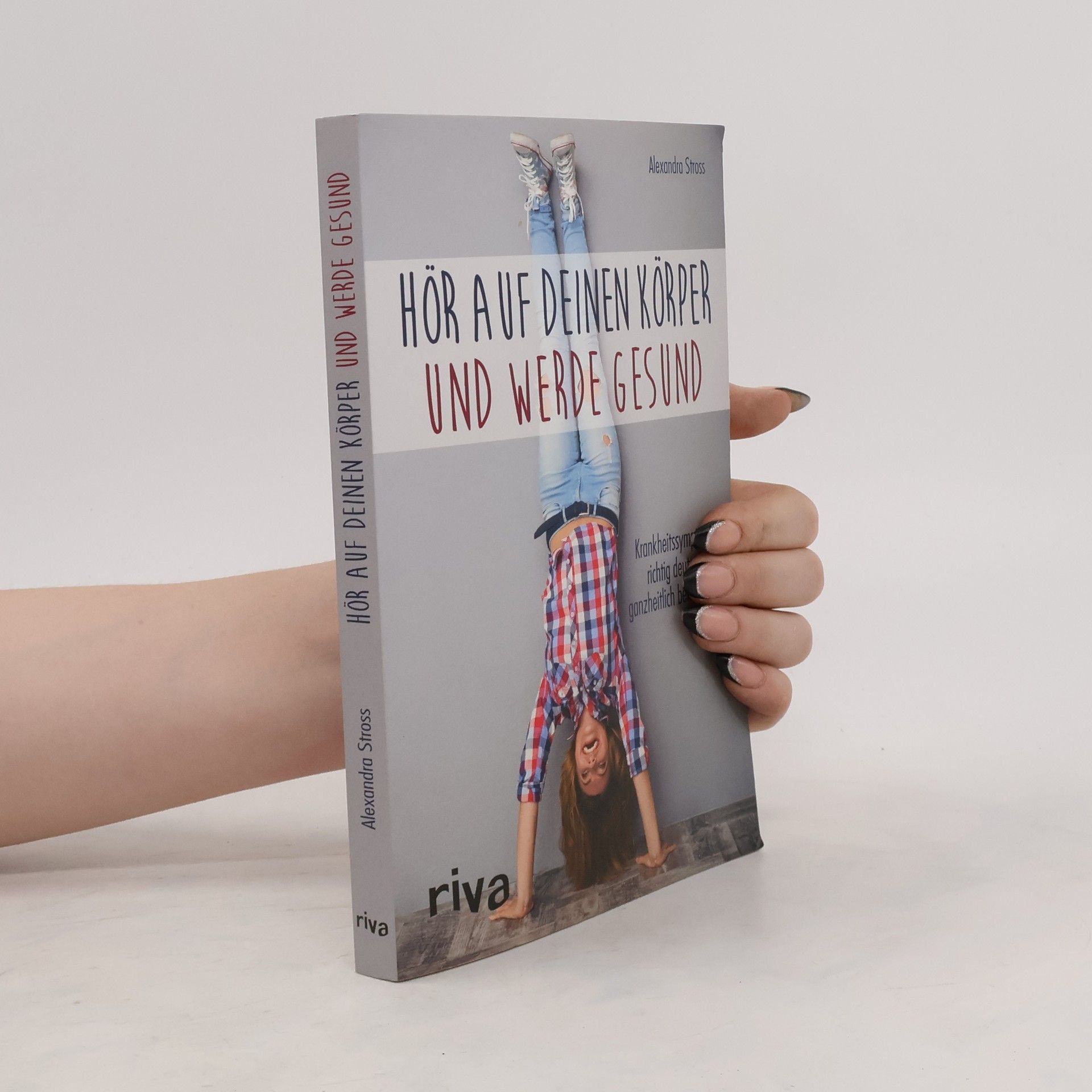 Alexandra Stross Hör auf deinen Körper und werde gesund