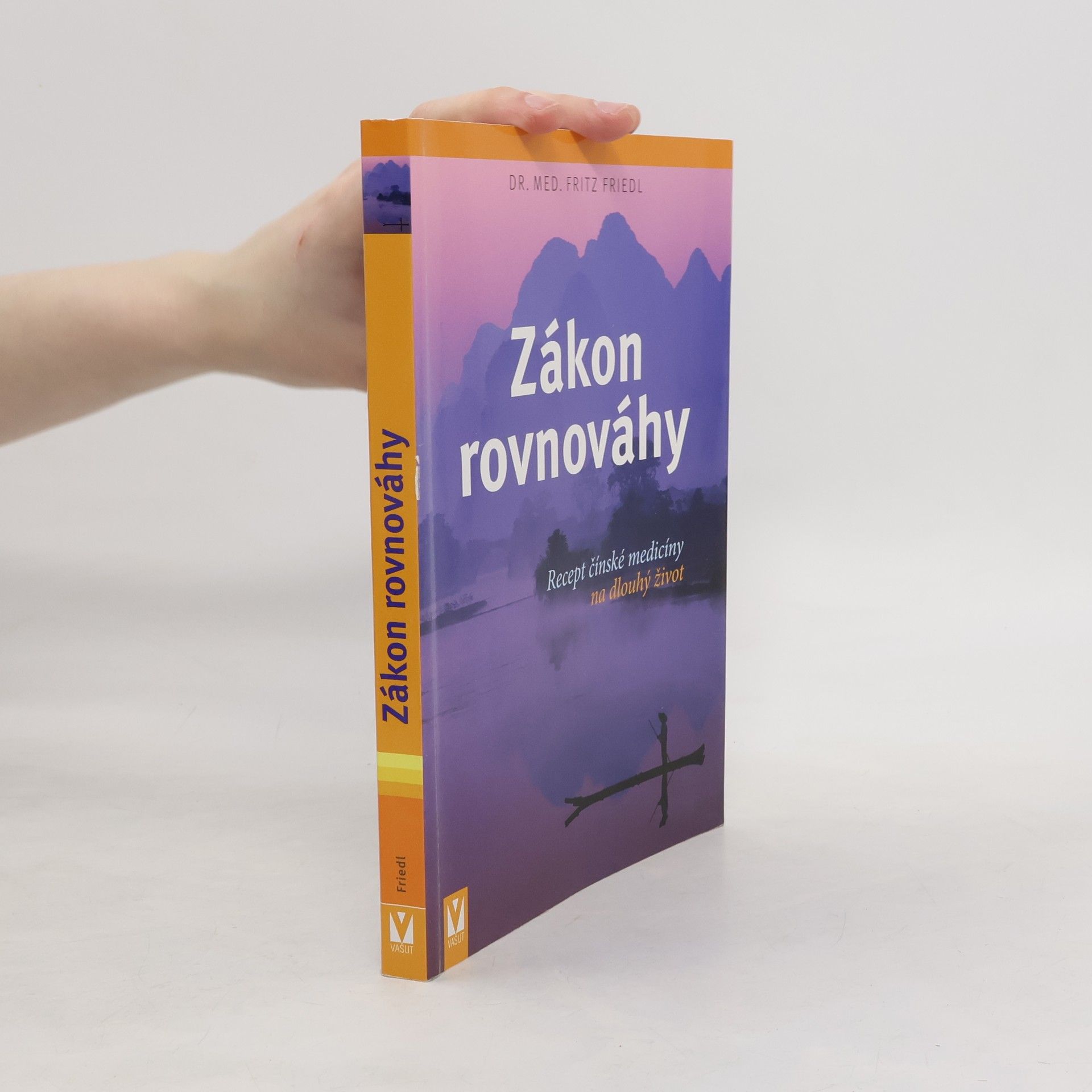 Fritz Friedl Zákon rovnováhy: Recept čínské medicíny na dlouhý život