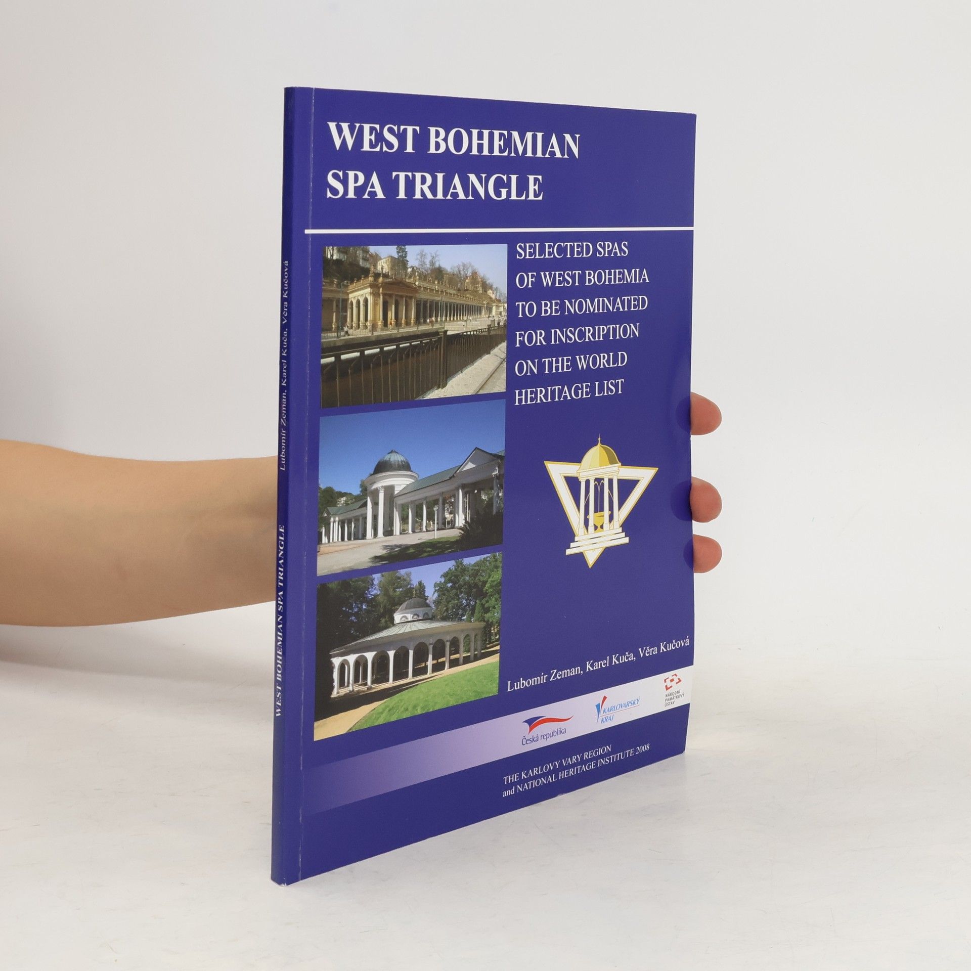 Karel Kuča West Bohemian spa triangle. Selected spas of West Bohemia to be nominated for inscription on the World Heritage List