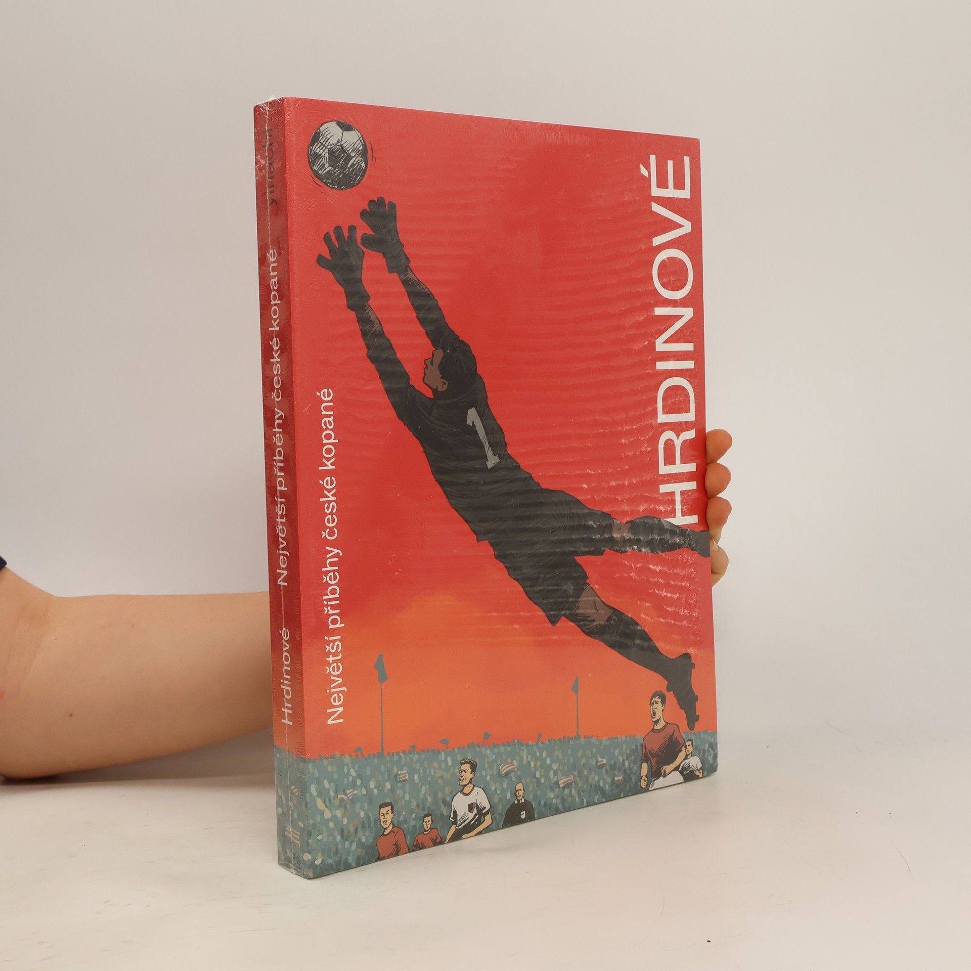 Ondřej Horák Hrdinové. Největší příběhy české kopané