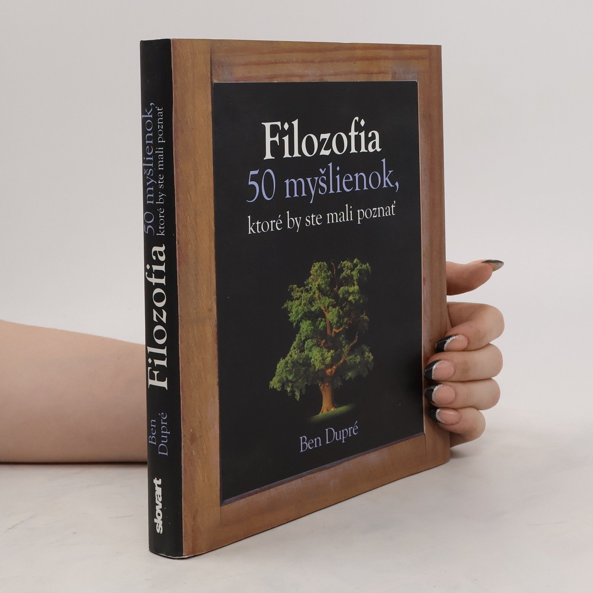 Ben Dupré Filozofia - 50 myšlienok, ktoré by ste mali poznať