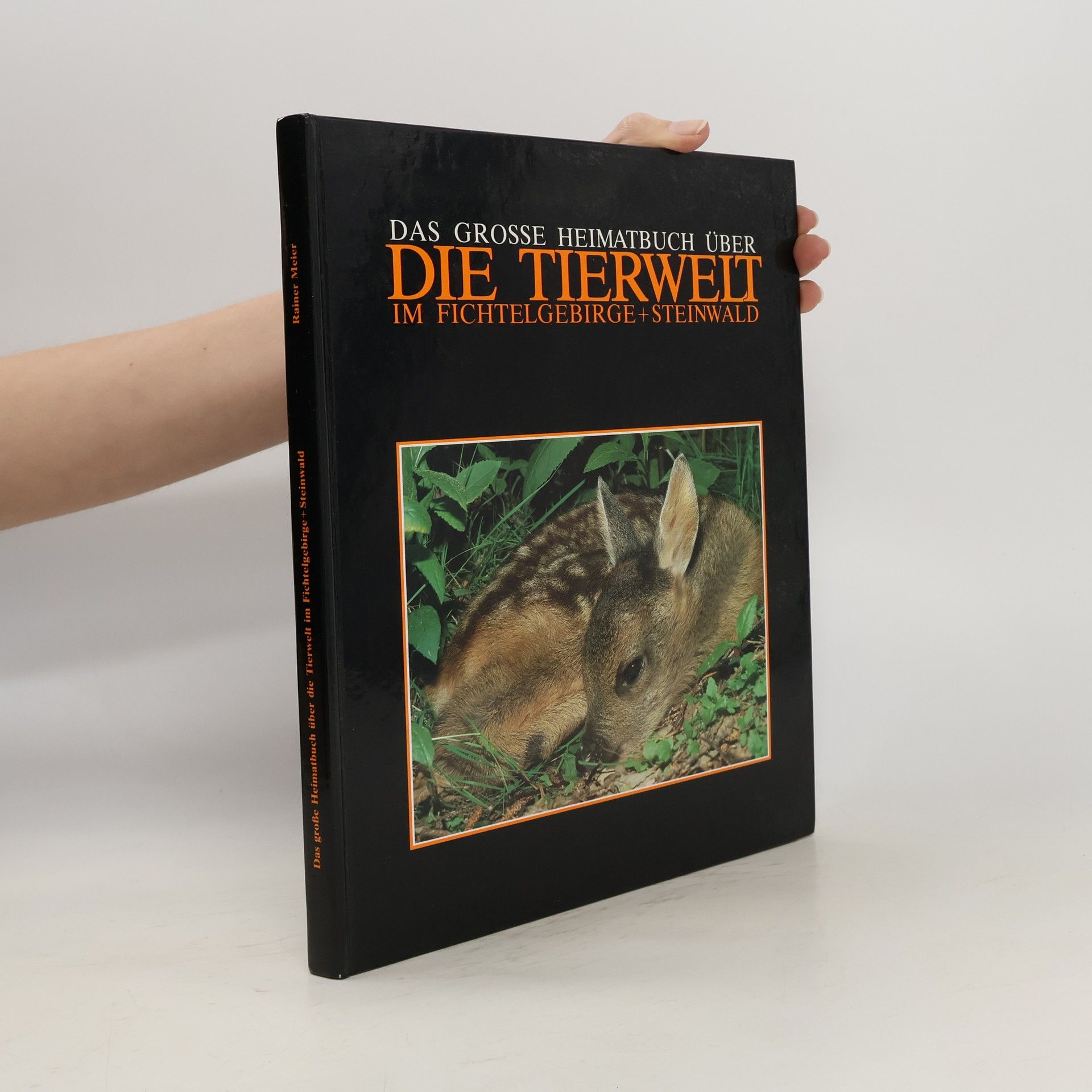 Rainer Meier Das grosse Heimatbuch über die Tierwelt im Fichtelgebirge + Steinwald