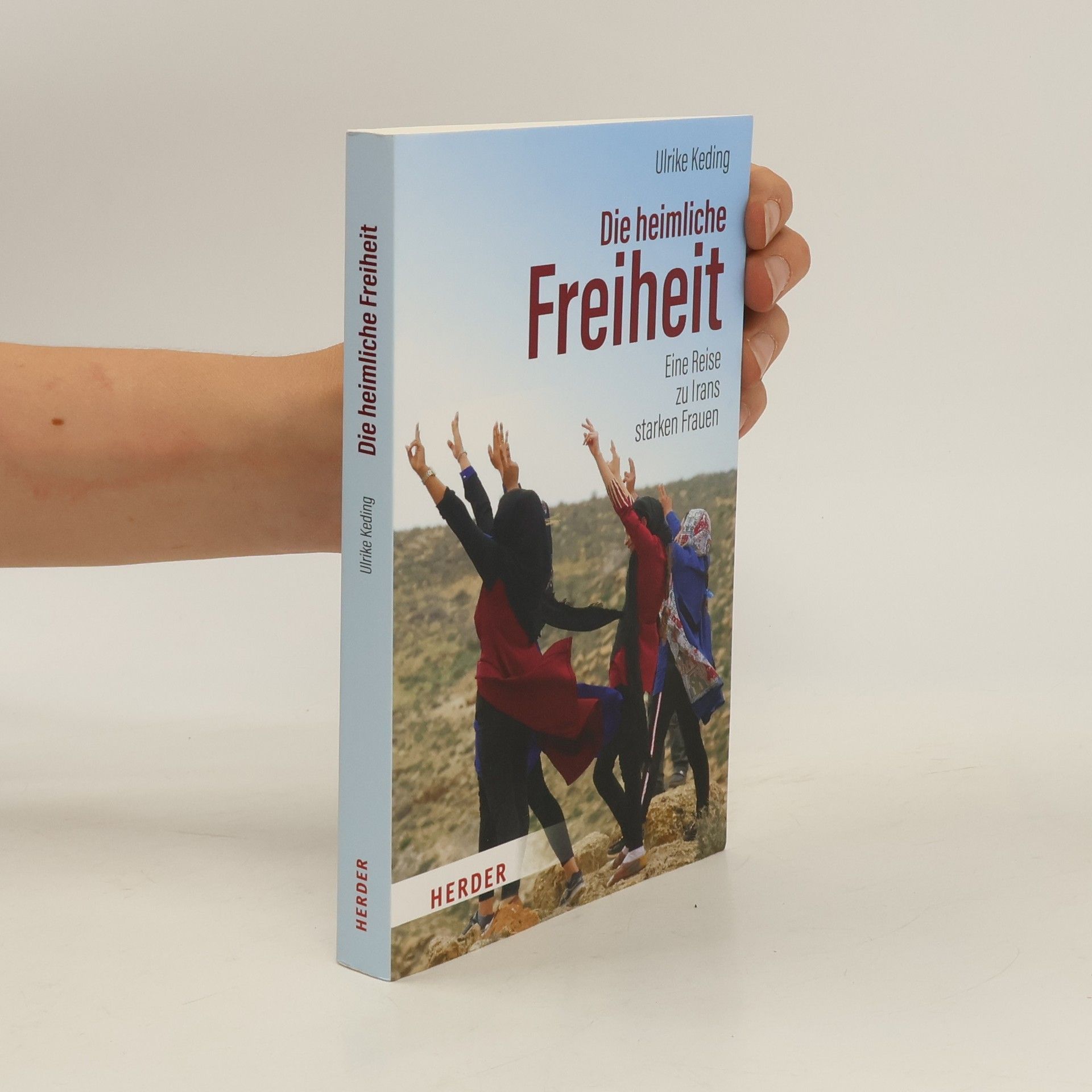 Ulrike Keding Die heimliche Freiheit. Eine Reise zu Irans starken Frauen