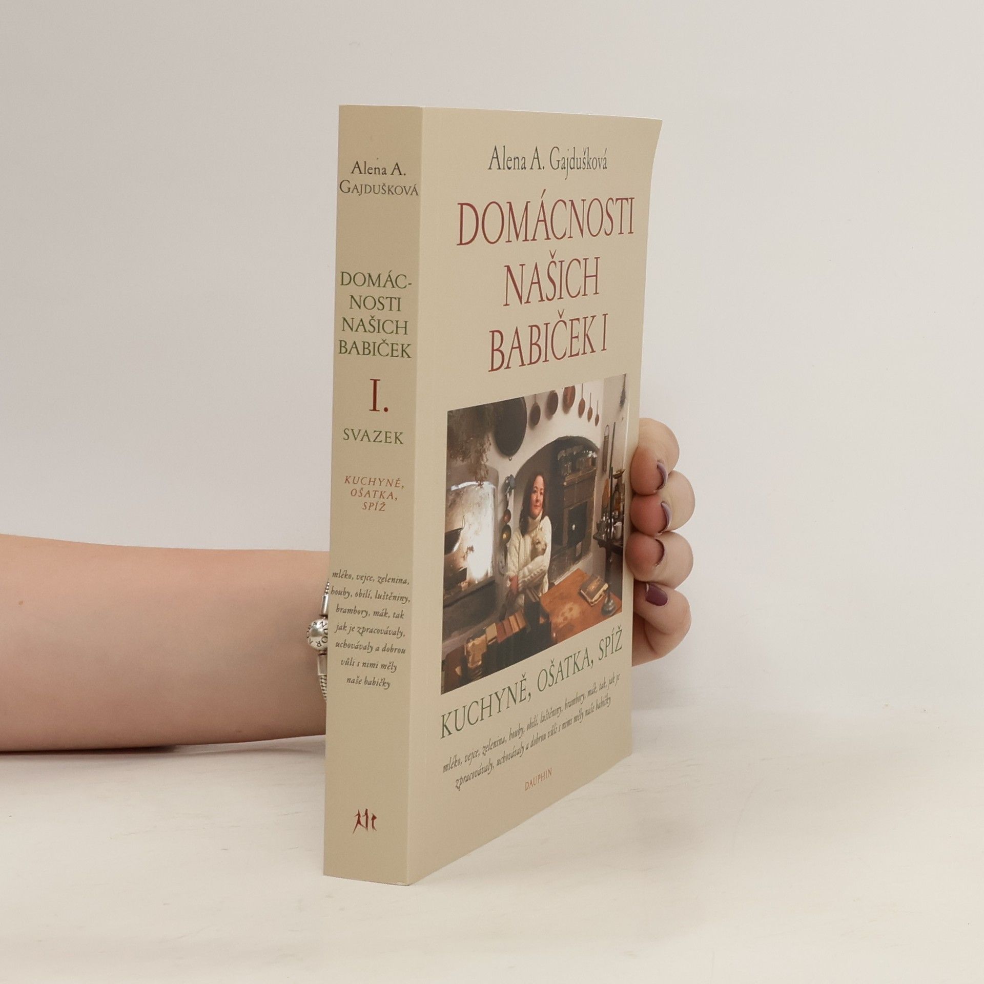 Alena Anežka Gajdušková Domácnosti našich babiček I: kuchyně, ošatka, spíž