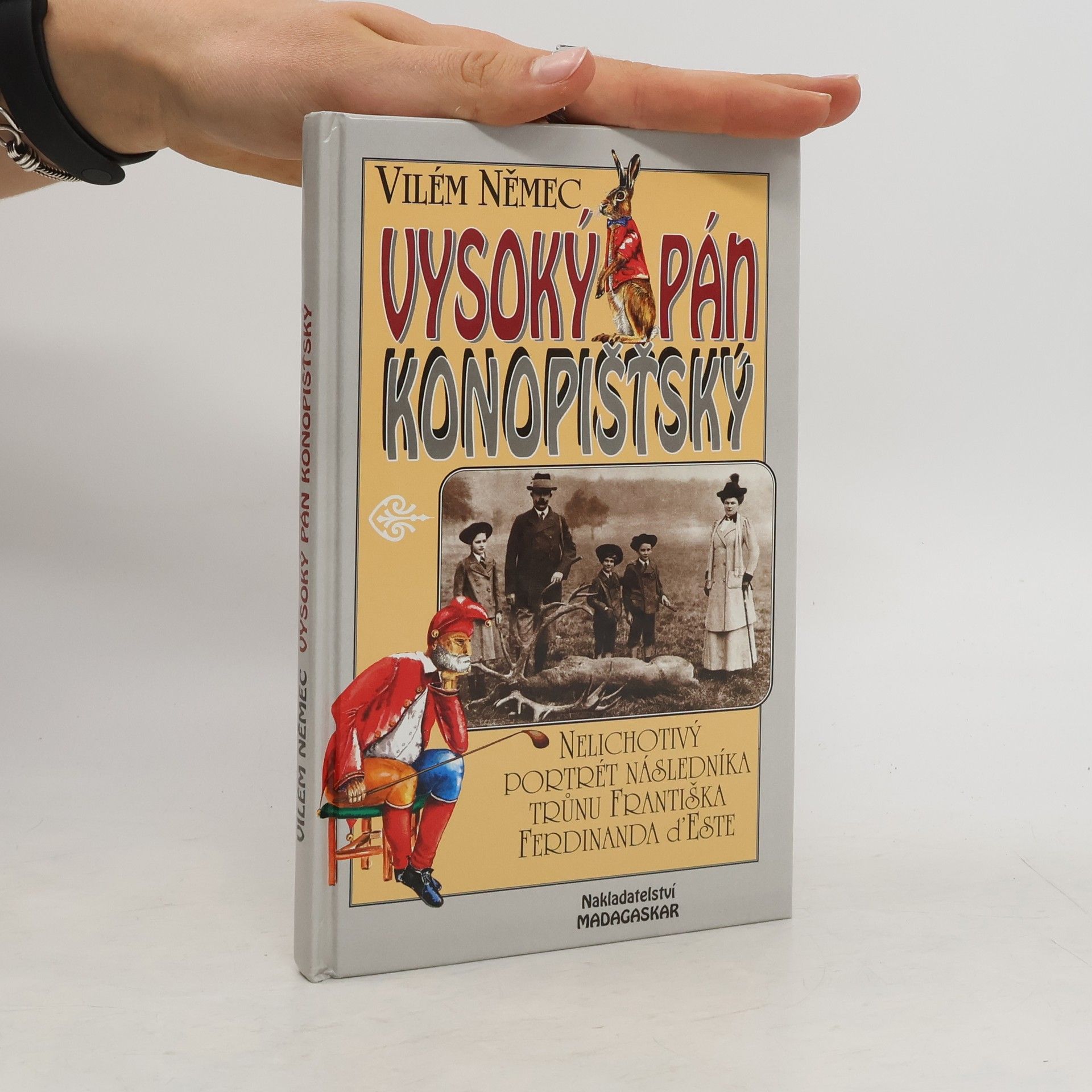 Vilém Němec Vysoký pán konopišťský, aneb, Nelichotivý portrét následníka trůnu Františka Ferdinanda d'Este