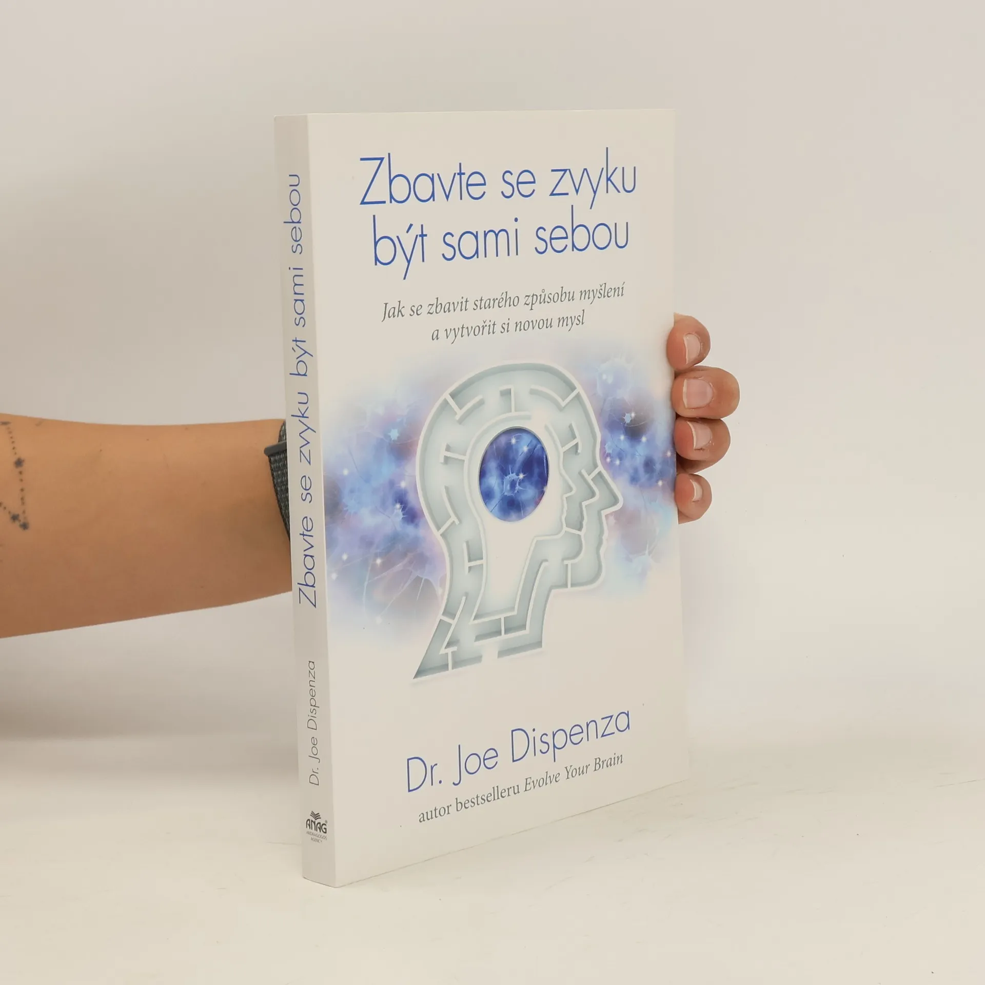 Zbavte se zvyku být sami sebou : jak se zbavit starého způsobu myšlení a vytvořit si novou mysl | Libro | In brossura | Joe Dispenza | CS
