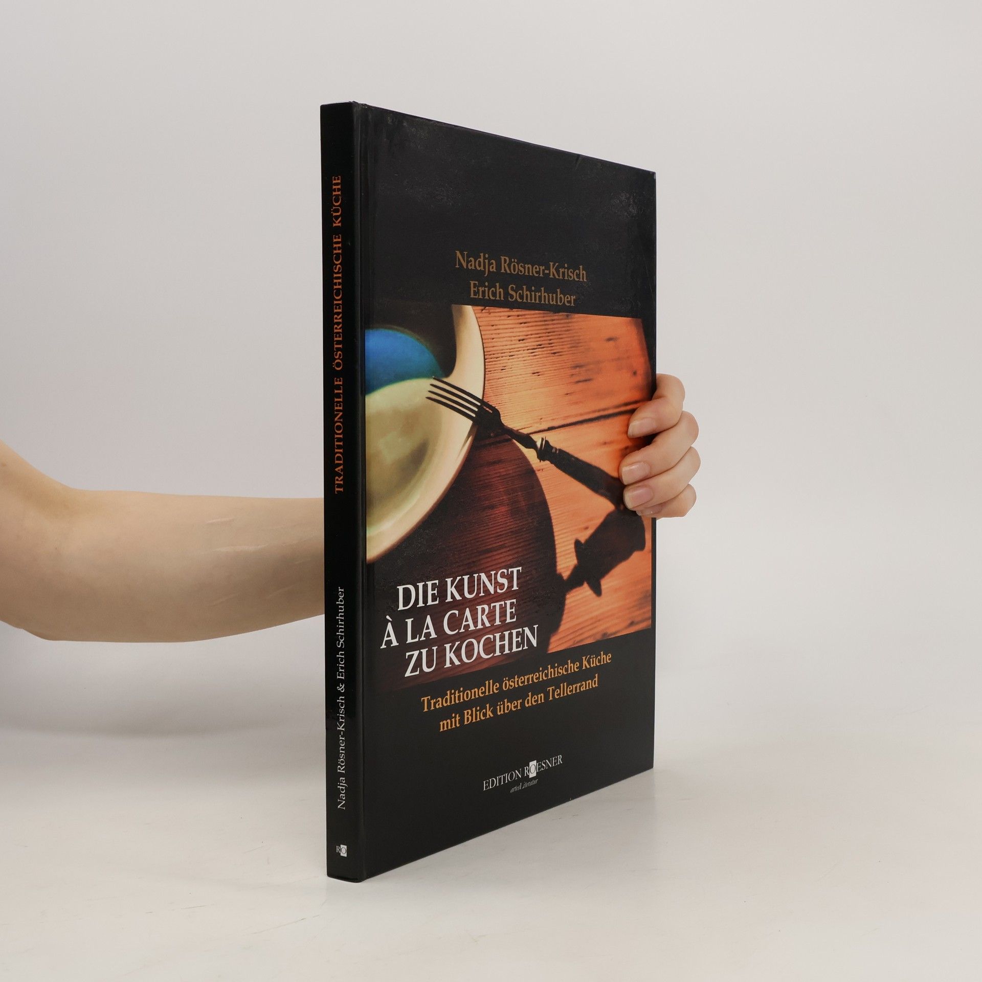 Nadja Rösner-Krisch Die Kunst à la Carte zu kochen. Traditionelle österreichische Küche mit Blick über den Tellerrand
