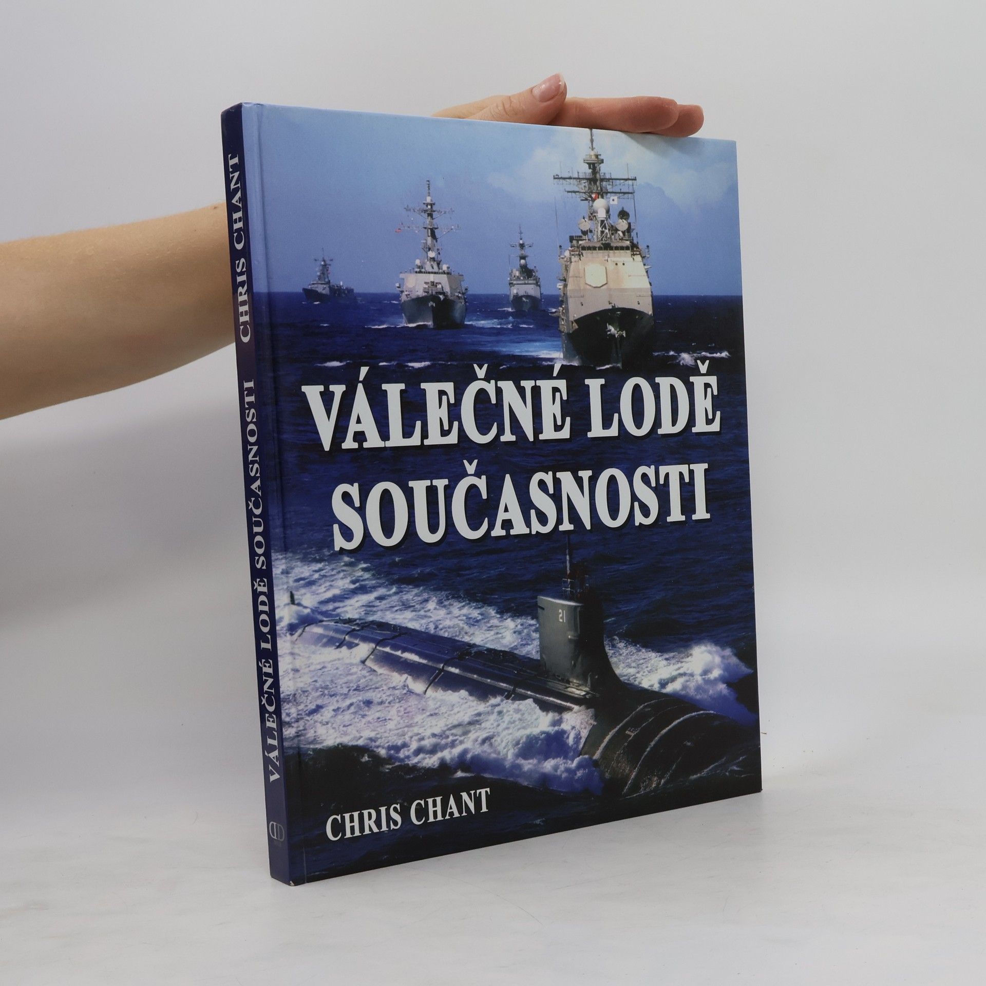 Christopher Chant Válečné lodě současnosti: více než 200 nejničivějších válečných lodí z celého světa