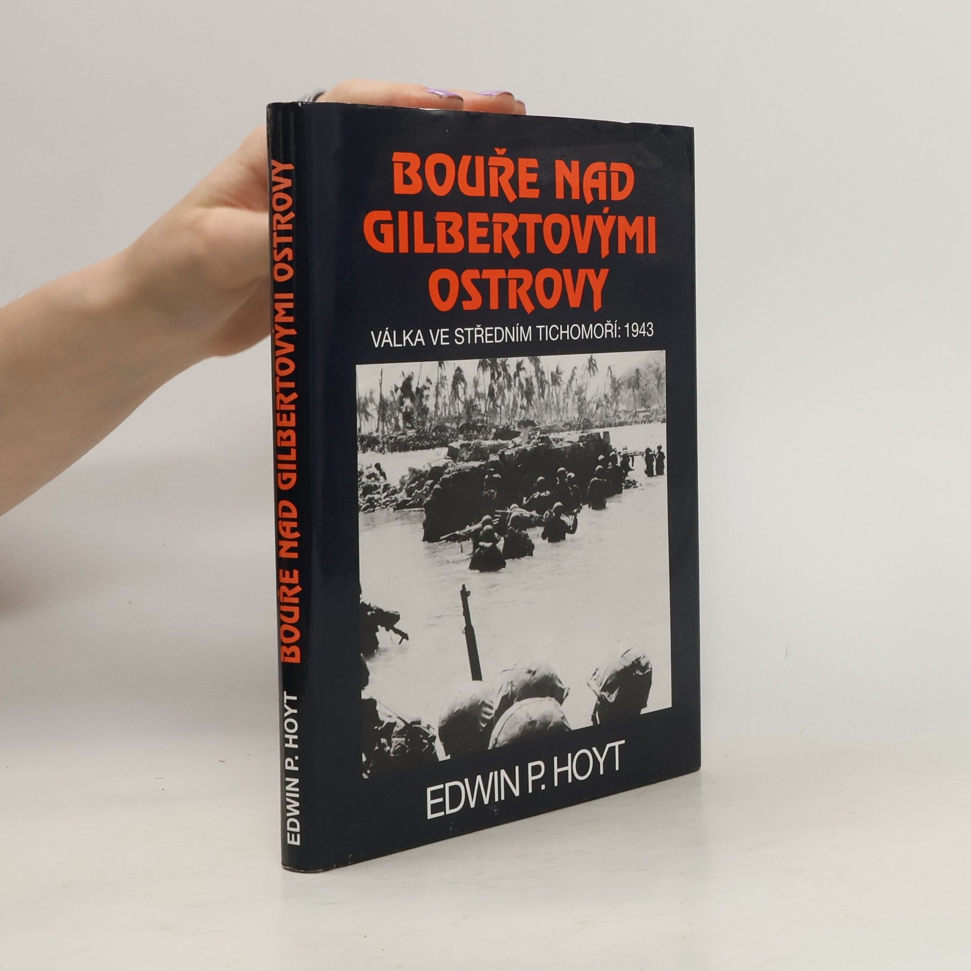 Edwin Palmer Hoyt Bouře nad Gilbertovými ostrovy. Válka ve středním Tichomoří: 1943
