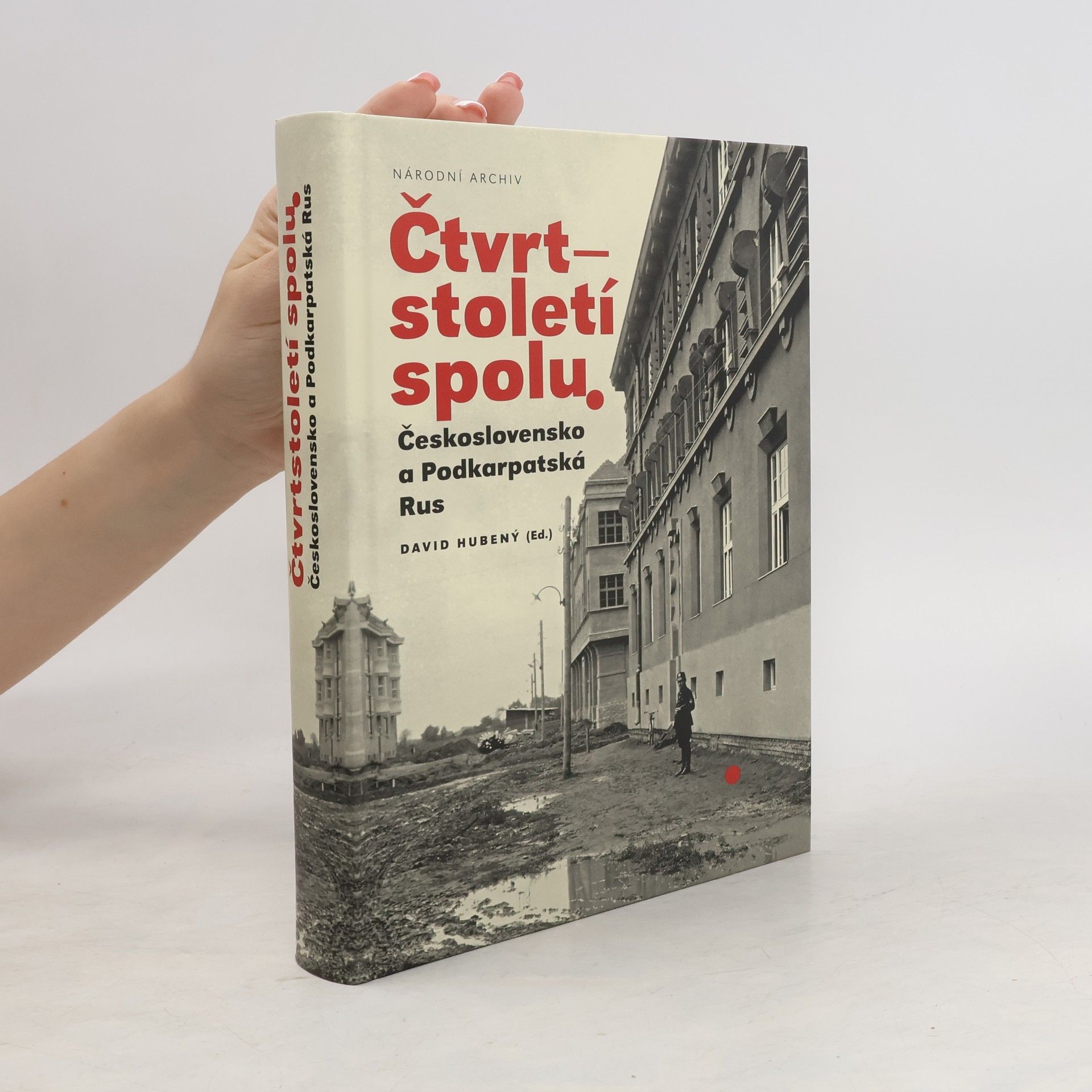 David Hubený Čtvrtstoletí spolu : Československo a Podkarpatská Rus