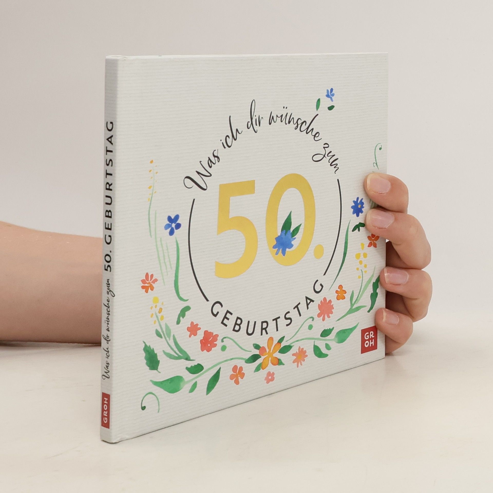 Autorenkollektiv Was ich dir wünsche zum 50. Geburtstag. Edles Geschenkbuch mit herzlichen Glückwünschen und festlichen Fotografien | als Geschenk für Frauen und Männer geeignet