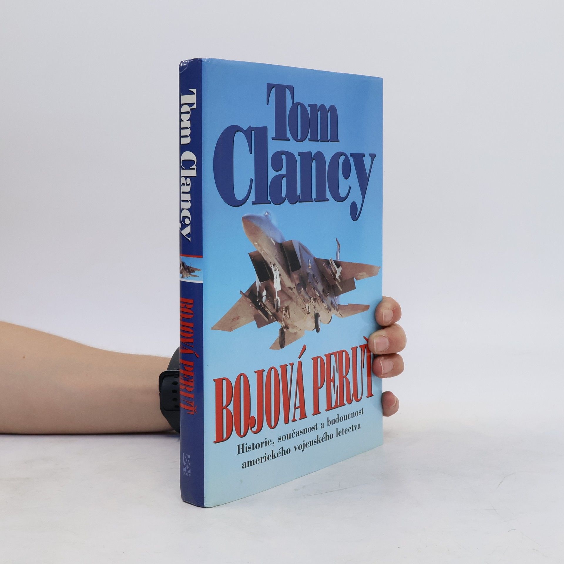 Tom Clancy Bojová peruť : historie, současnost a budoucnost amerického vojenského letectva