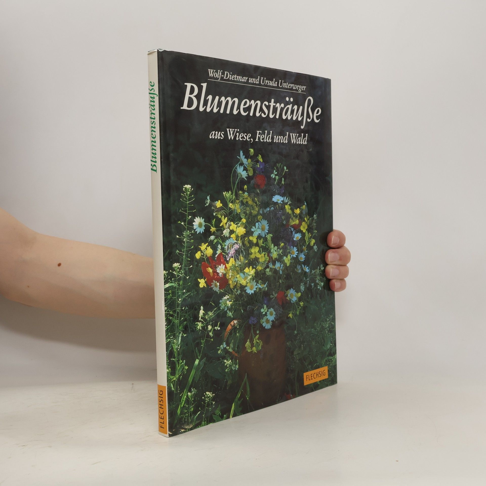 Wolf-Dietmar Unterweger Blumensträuße aus Wiese, Feld und Wald